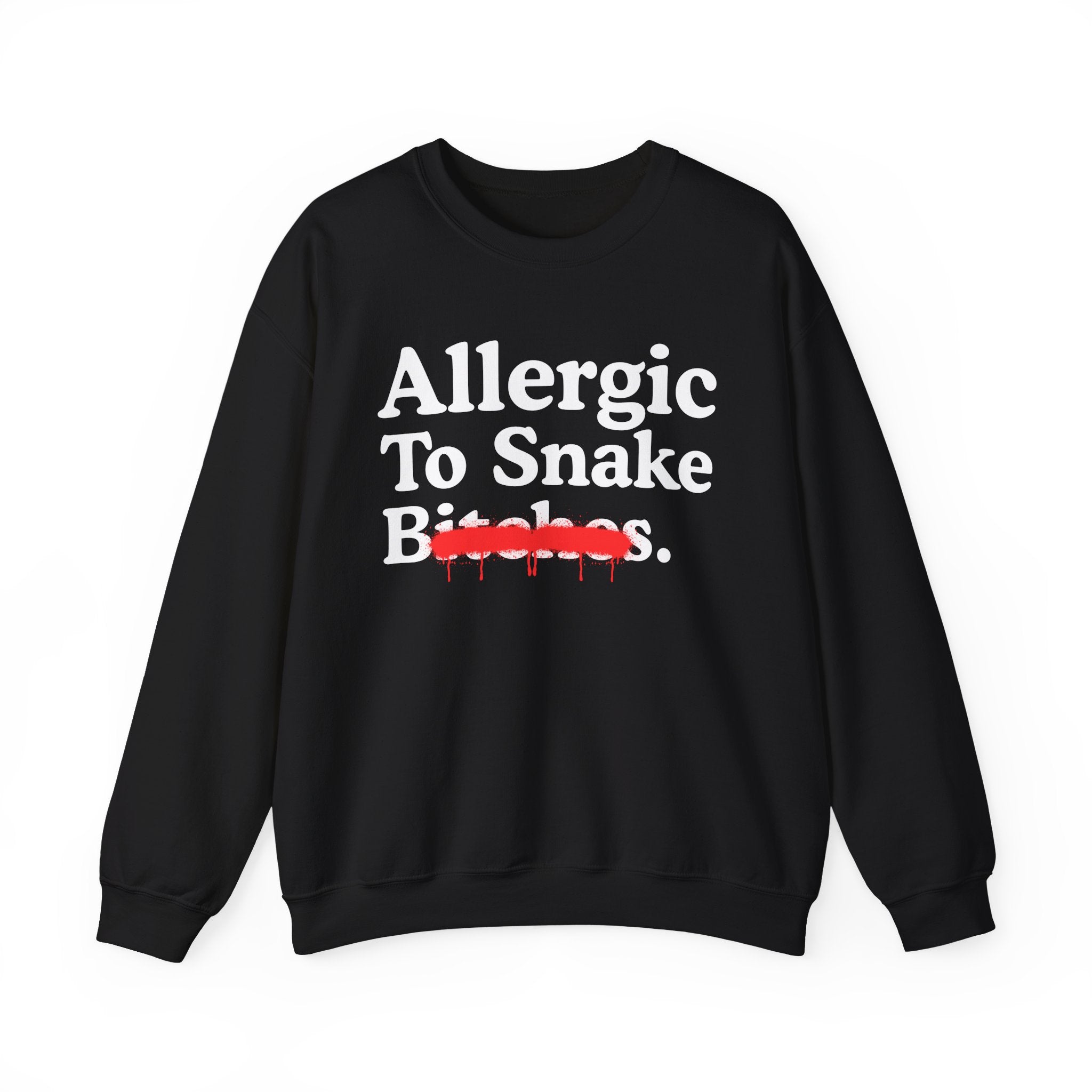 Allergic To Snake Bitches — Sarcastic Sassy Statement Sweatshirt