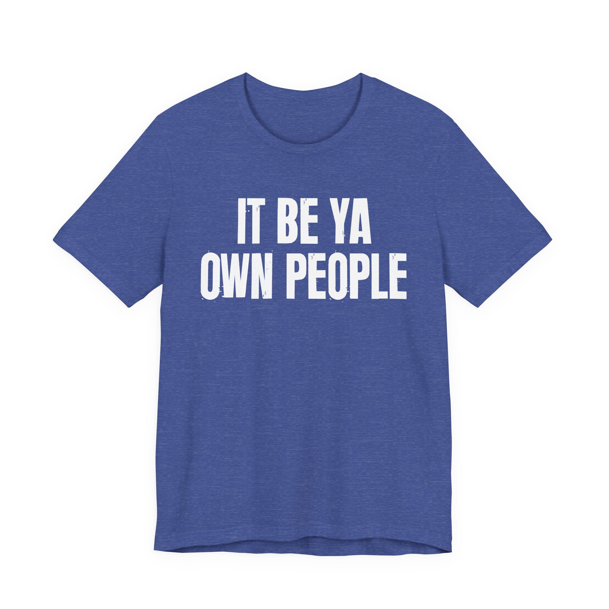 It Be Ya Own People — Black Saying T-Shirt
