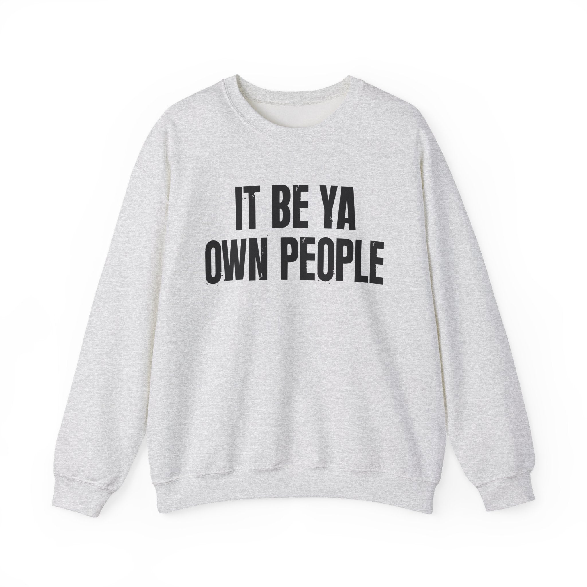 It Be Ya Own People - Black Saying Sweatshirt