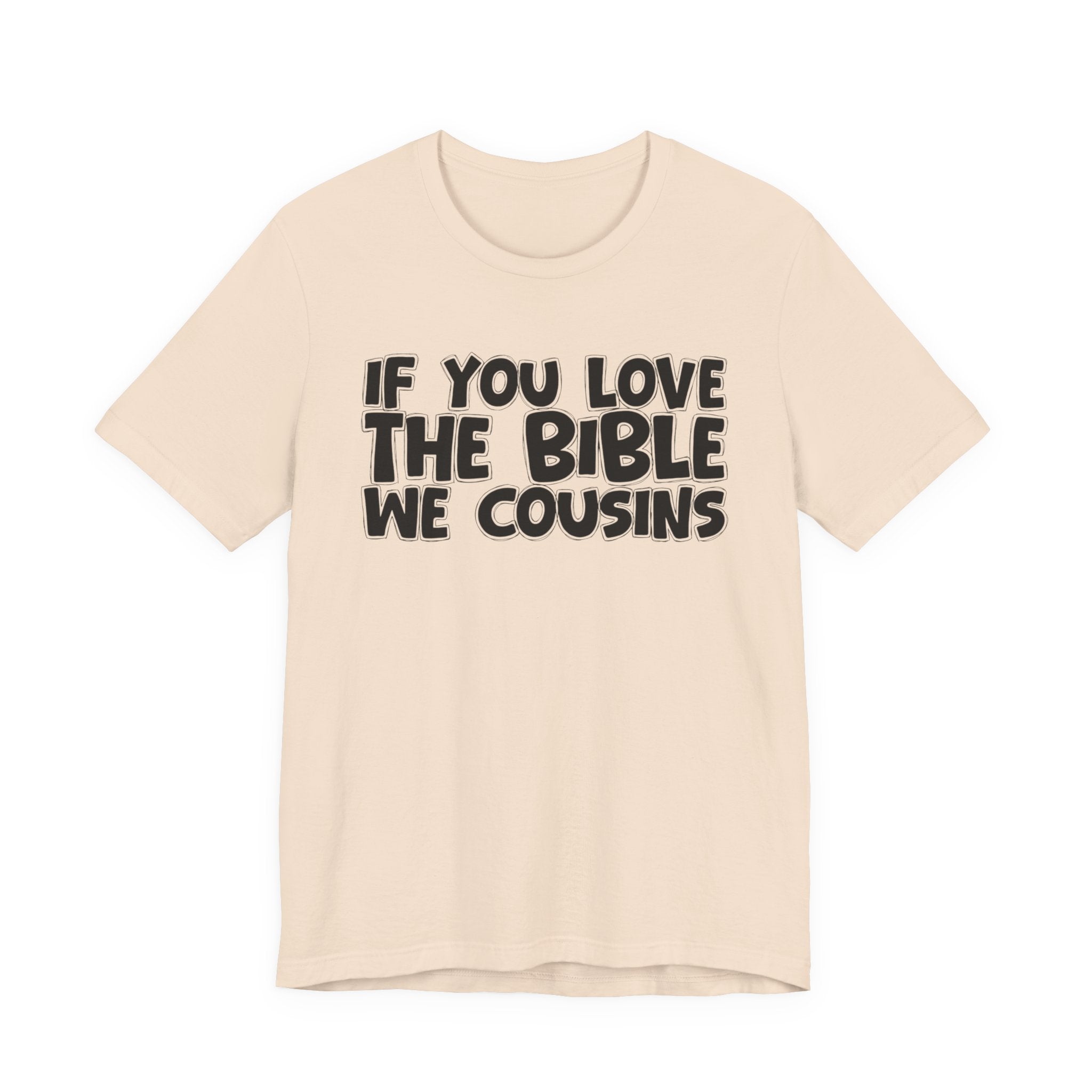 If You Love The Bible We Cousins - Inspirational Faith T-Shirt