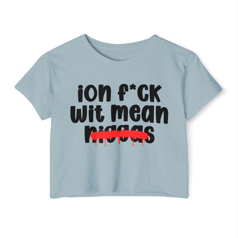 ION Fuck Wit Mean Niggas - Brutally Direct Statement Crop-top