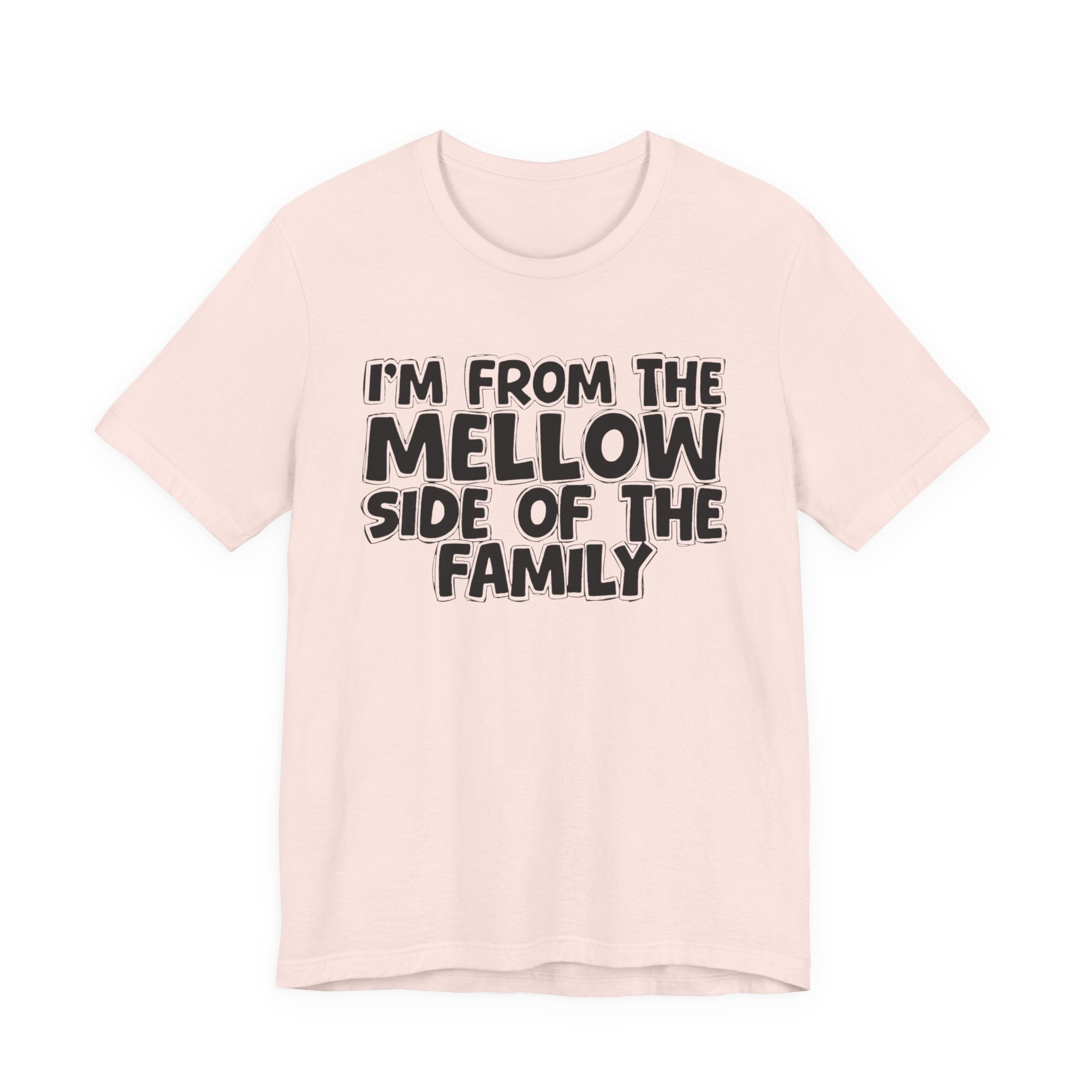 I'm From The Mellow Side of the Family — Funny Family Pride Tee