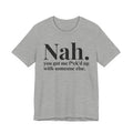 Nah You Got Me Fuck'd Up With Someone Else T-shirt