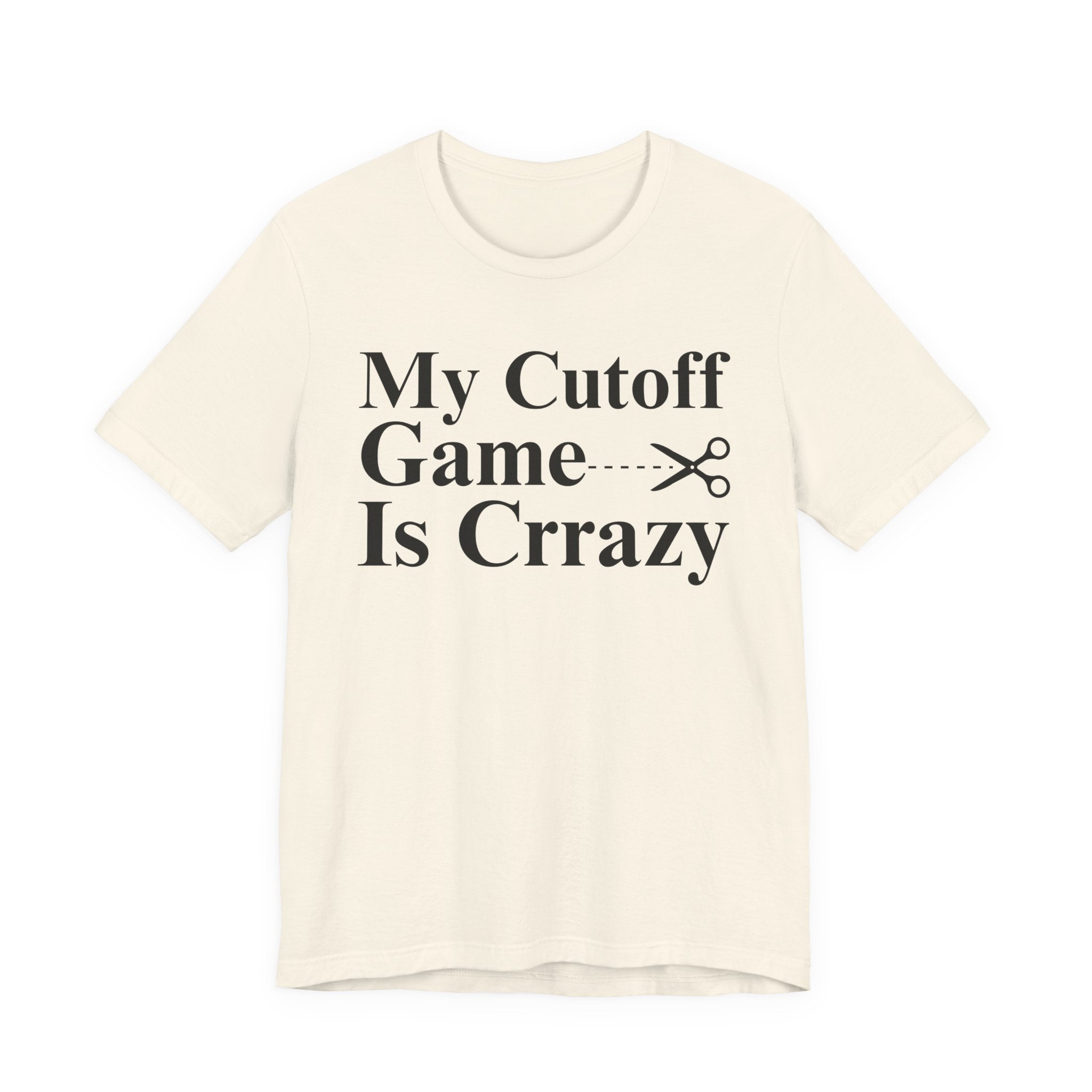 My Cutoff Game is Crazy - T-shirt