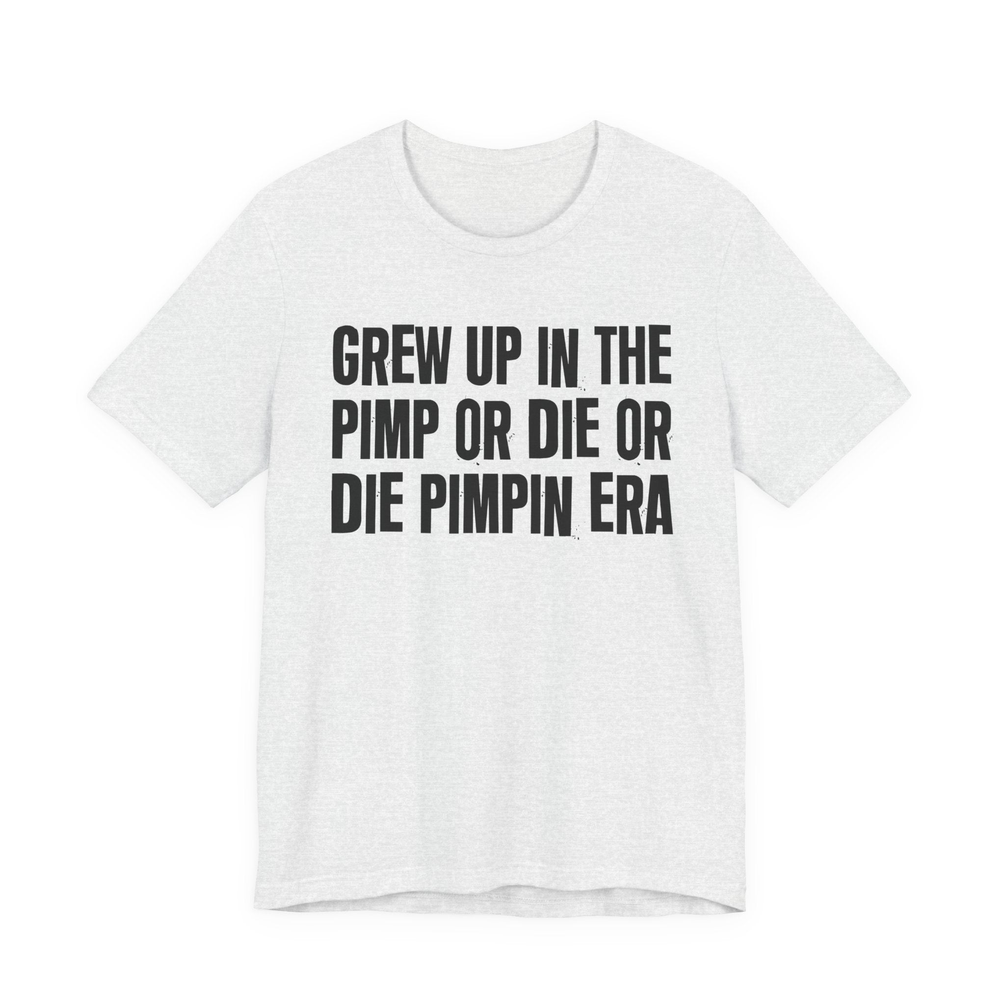 Grew Up In The Pimp Or Die Or Die Pimpin Era - Hilarious Back In The Days  T-Shirt