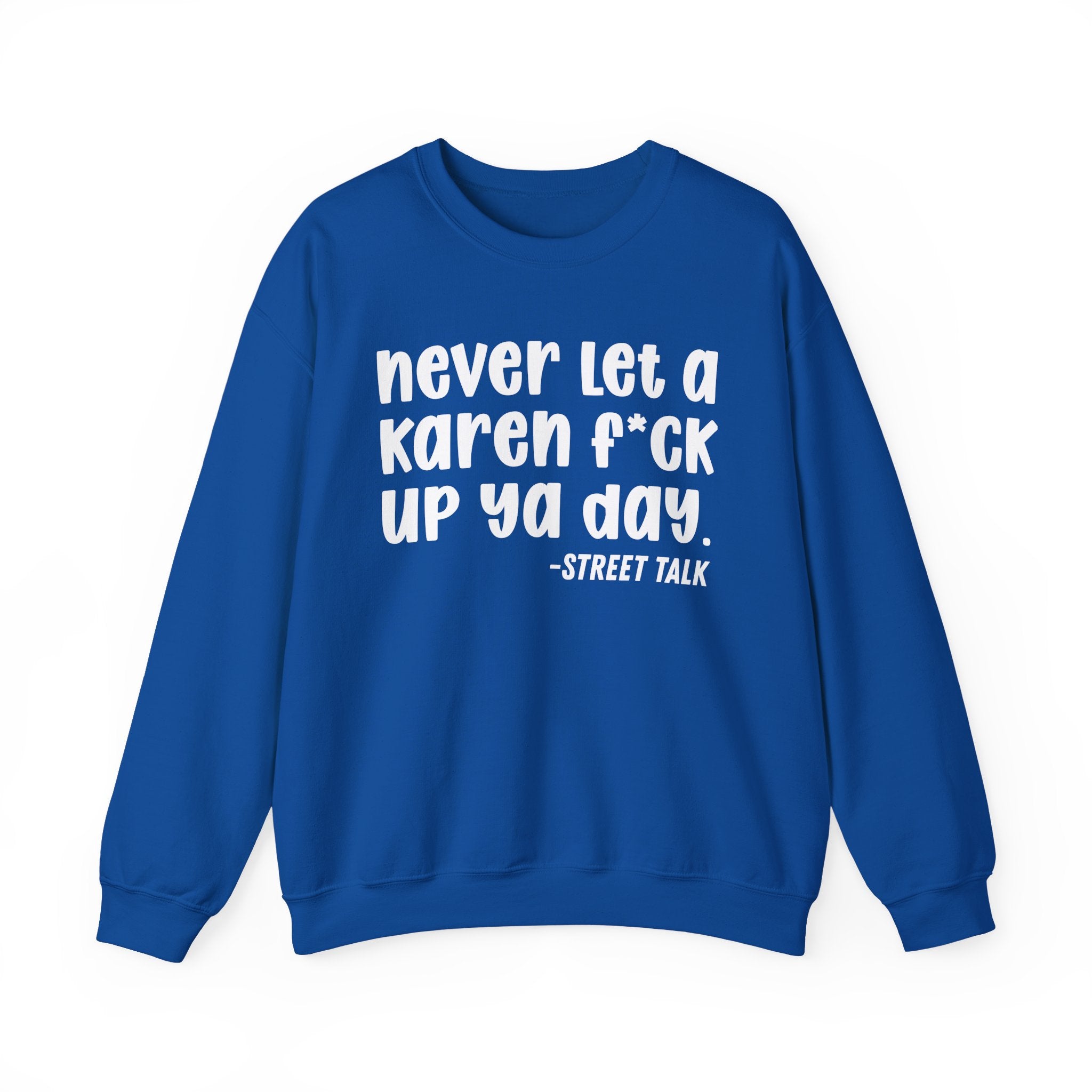 Never Let a Karen Fuck Up Ya Day - Sarcastic Statement Sweatshirt