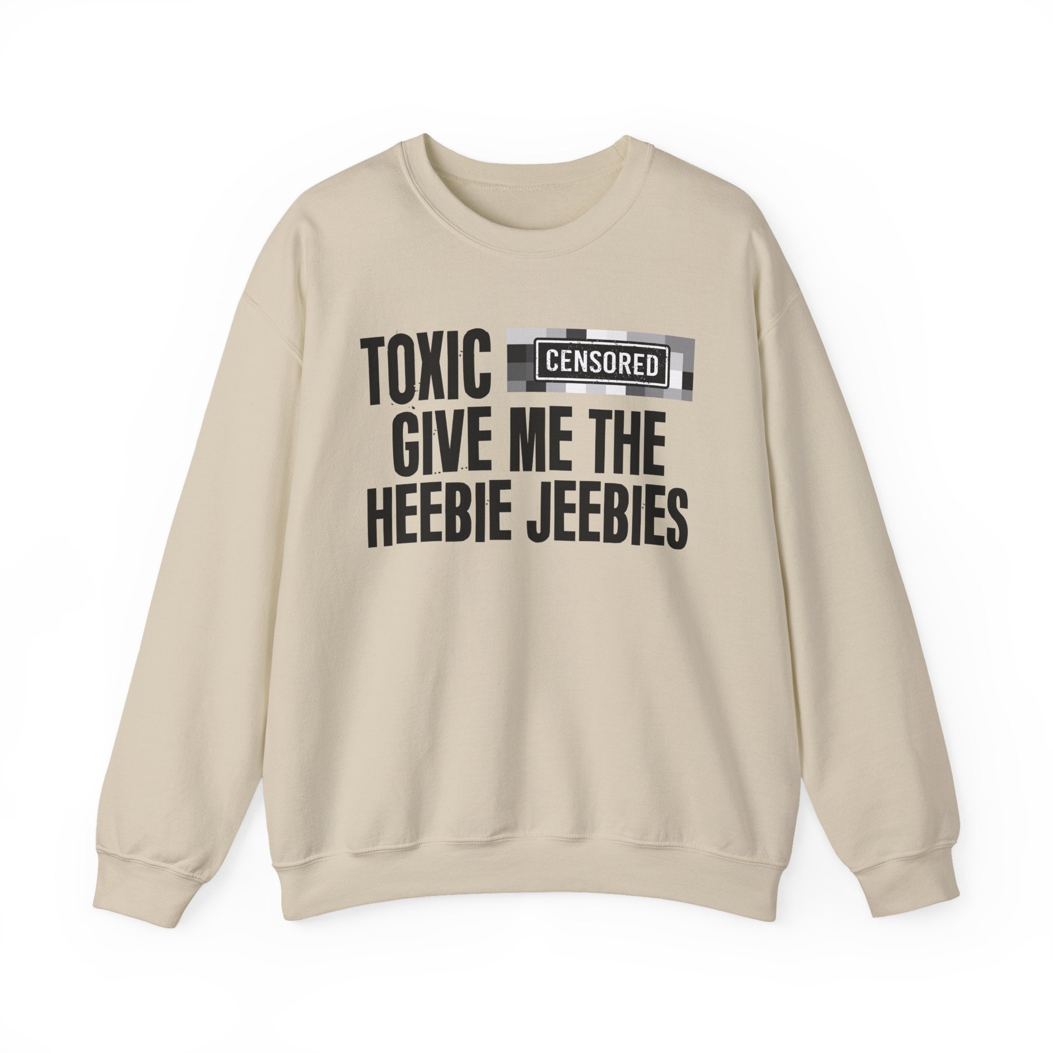Toxic (Censored Bitches) Give Me The Heebie Jeebies" Funny Scary Quote Sweatshirt