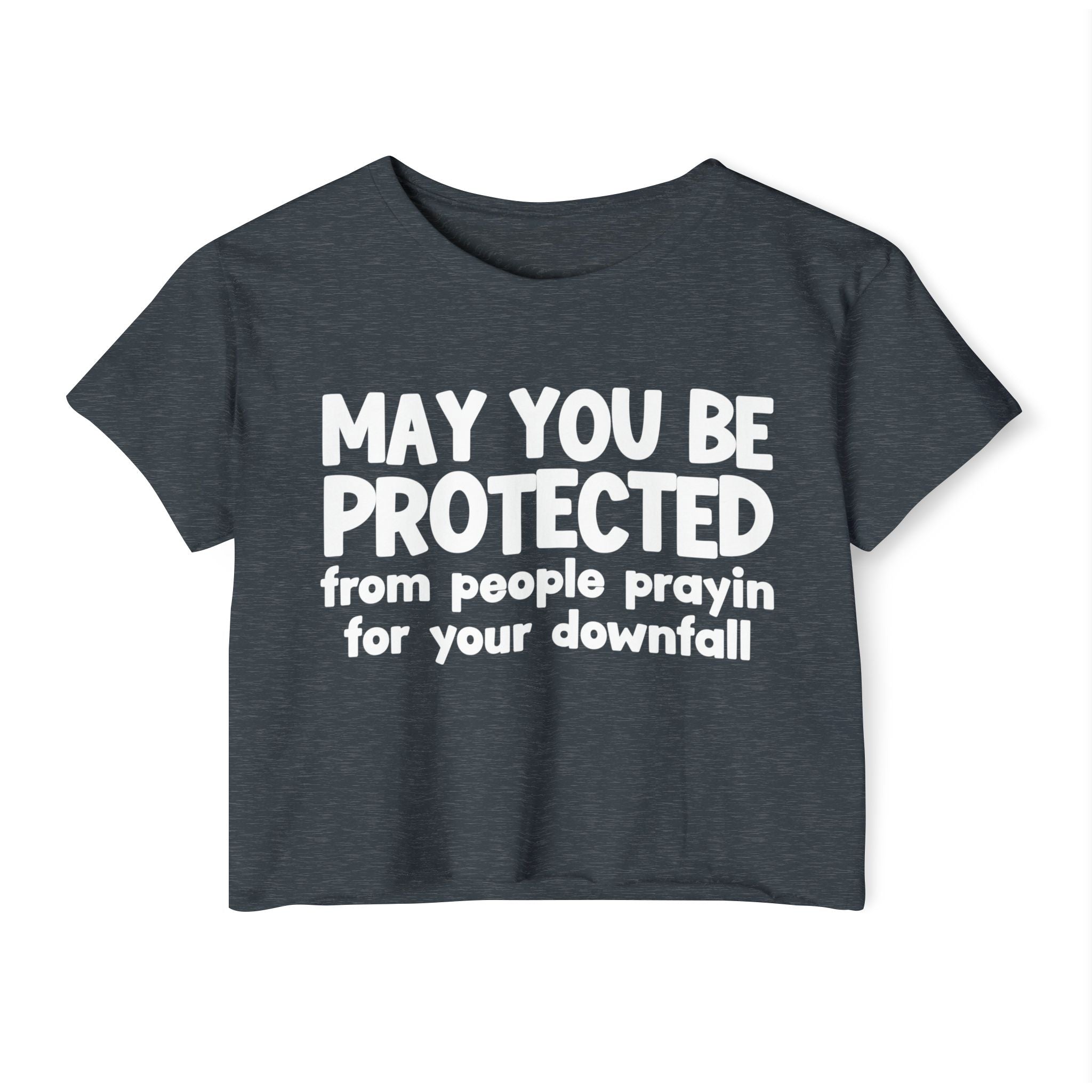 May You Be Protected From People Prayin For Your Downfall - Inspirational Quote Crop Top