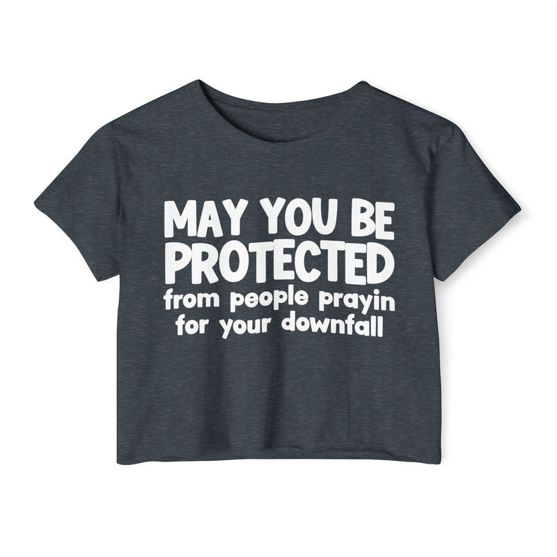 May You Be Protected From People Prayin For Your Downfall - Inspirational Quote Crop Top