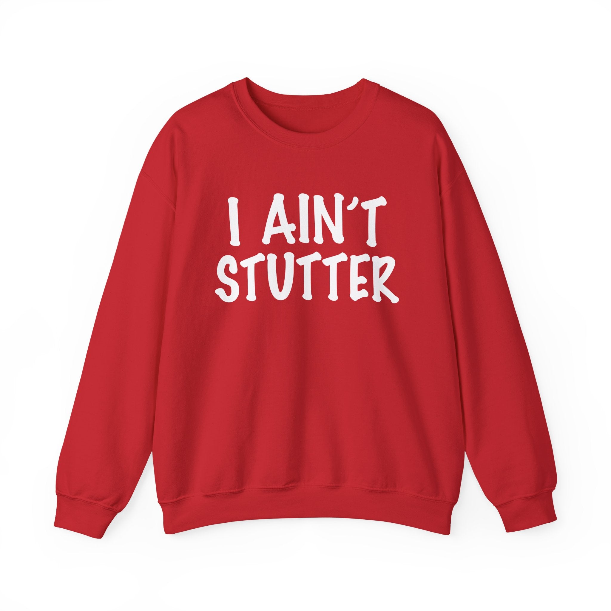 I Ain't Stutter - Bold I Mean Business Sweatshirt