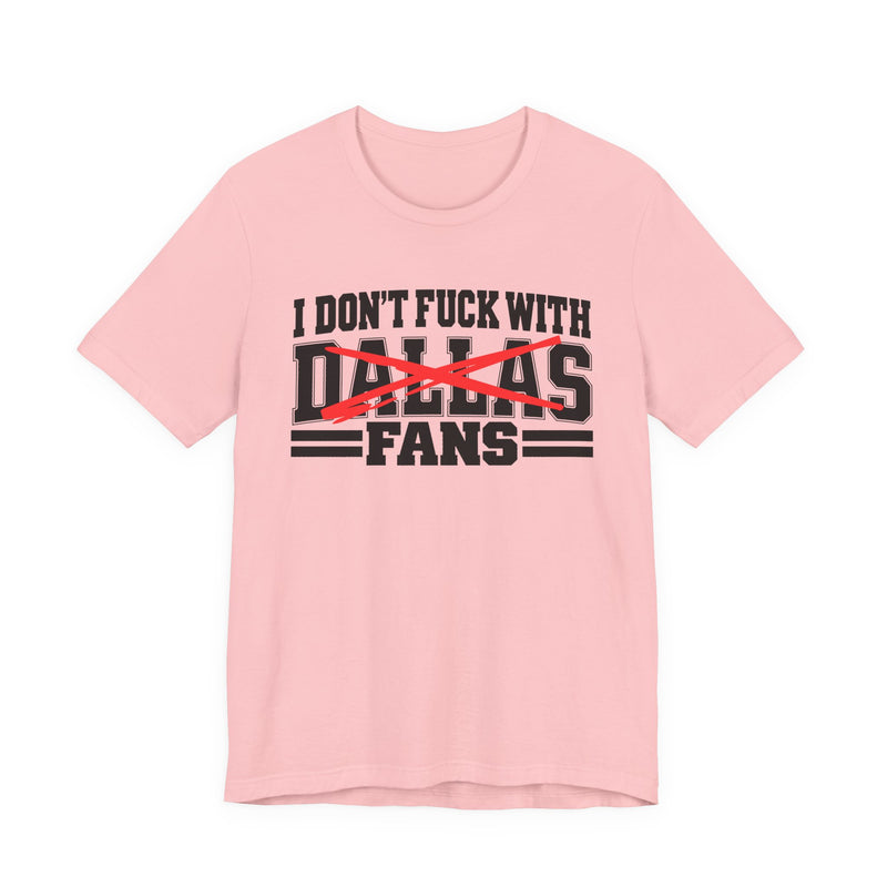 I Don't Fuck With Dallas Fans — Bold Anti-Sports Fans T-Shirt