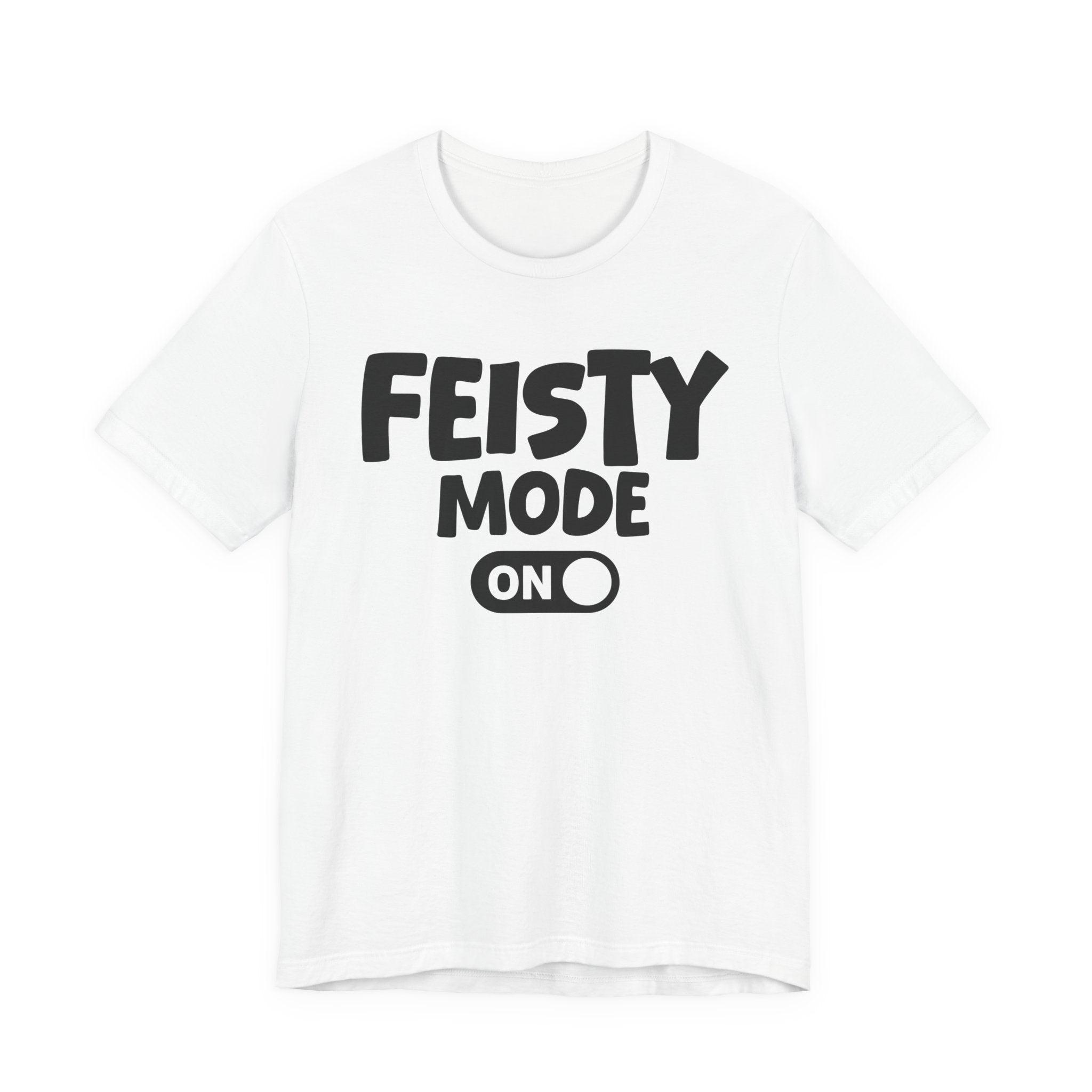 Feisty Mode On — Motivational Positive Graphic Tee
