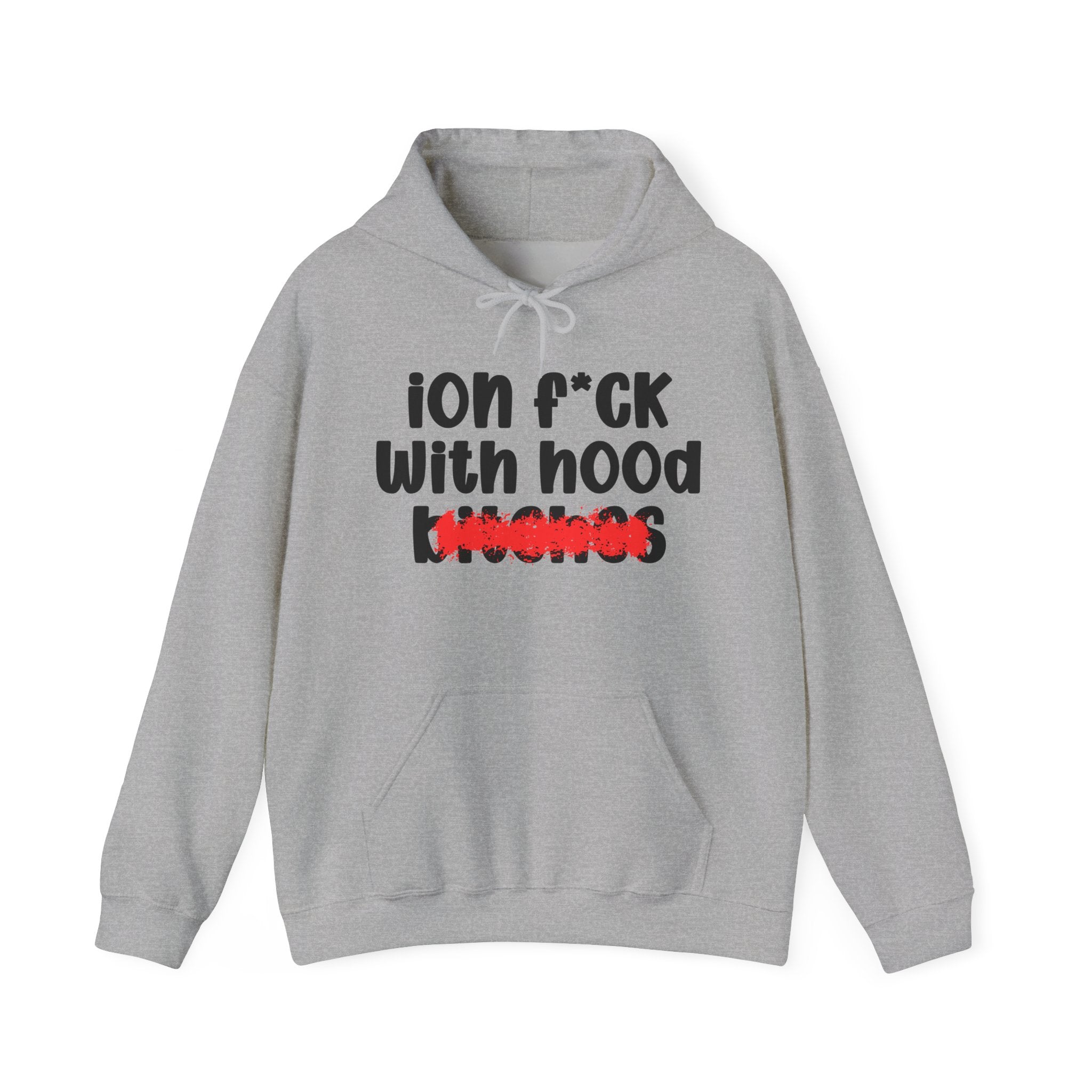 ION (I Don't) FUCK WITH HOOD BITCHES — Bold Sarcastic Hoodie