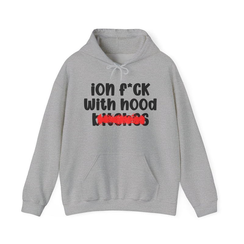 ION (I Don't) FUCK WITH HOOD BITCHES — Bold Sarcastic Hoodie