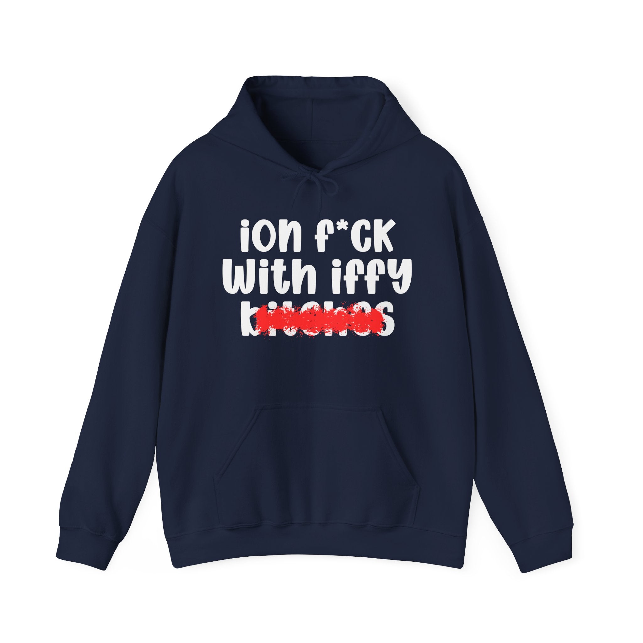 ION (I Don't) FUCK WITH IFFY BITCHES — Bold Sarcastic Hoodie