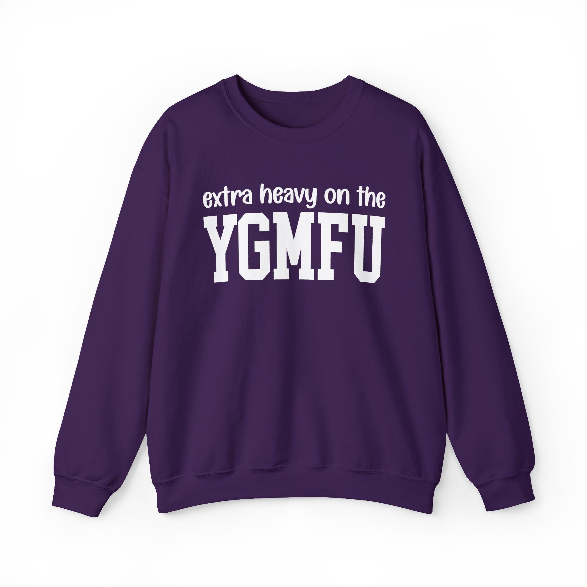 Extra Heavy On The YGMFU — Sweatshirt