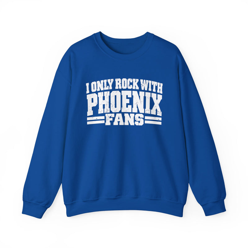 I Only Rock With Phoenix Fans －Fun Sports Sweatshirt