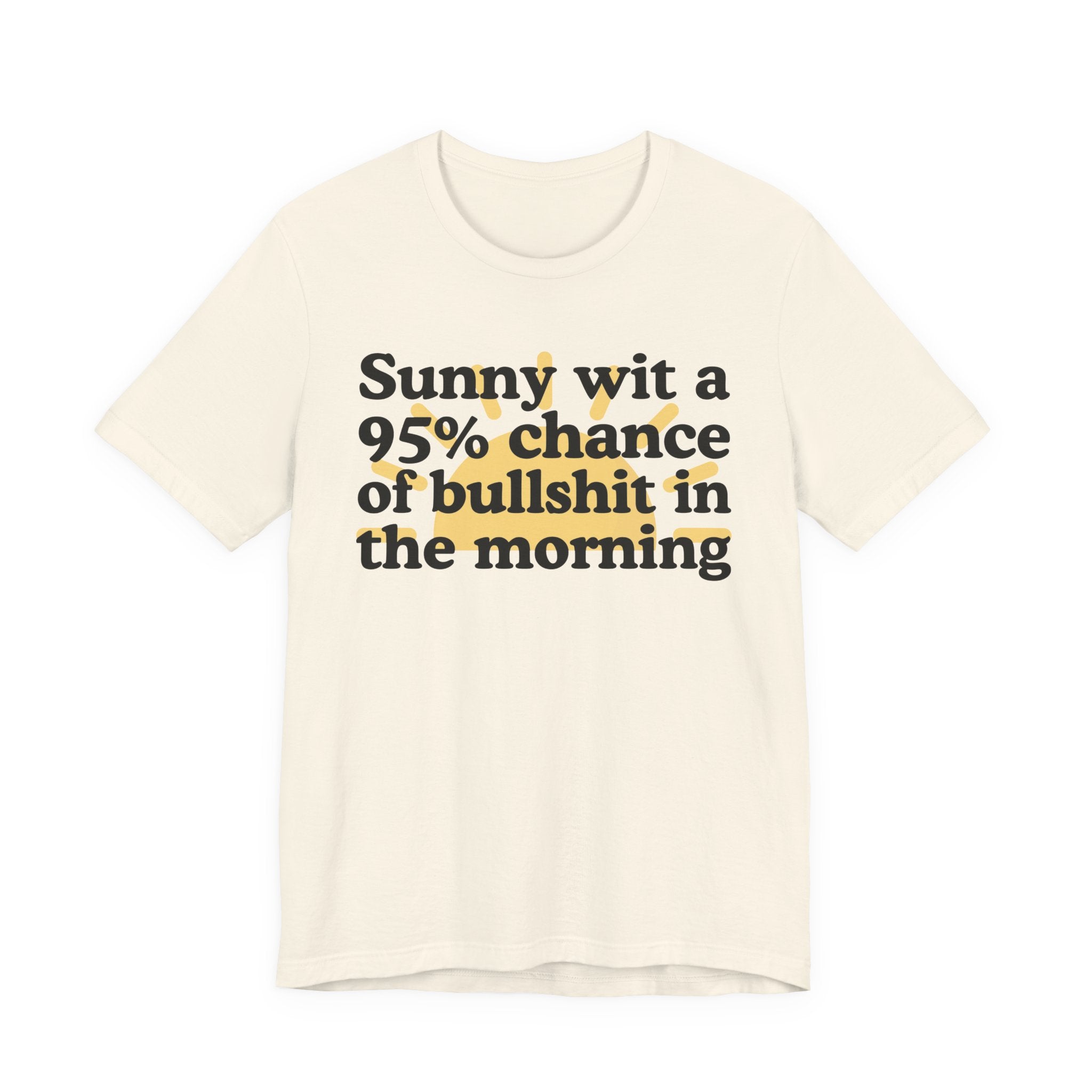 Sunny wit a 95% chance of bullshit in the Morning —  Funny Weather Forecast T-Shirt