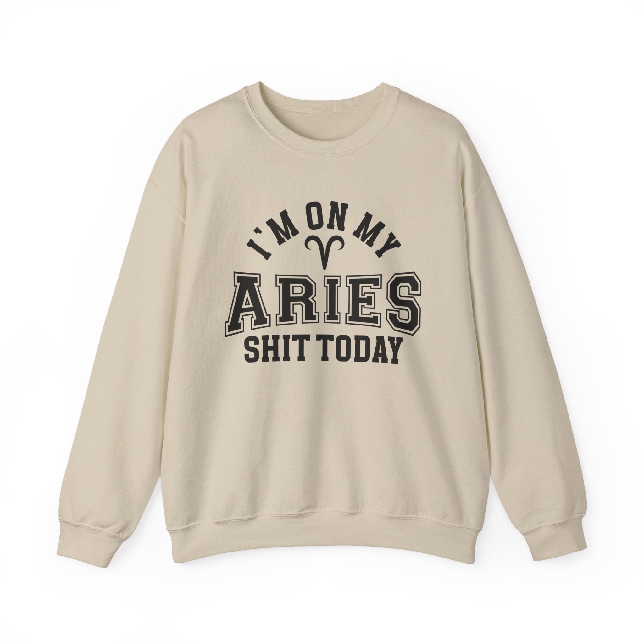 I'm On My Aries Shit  Today - Sweatshirt