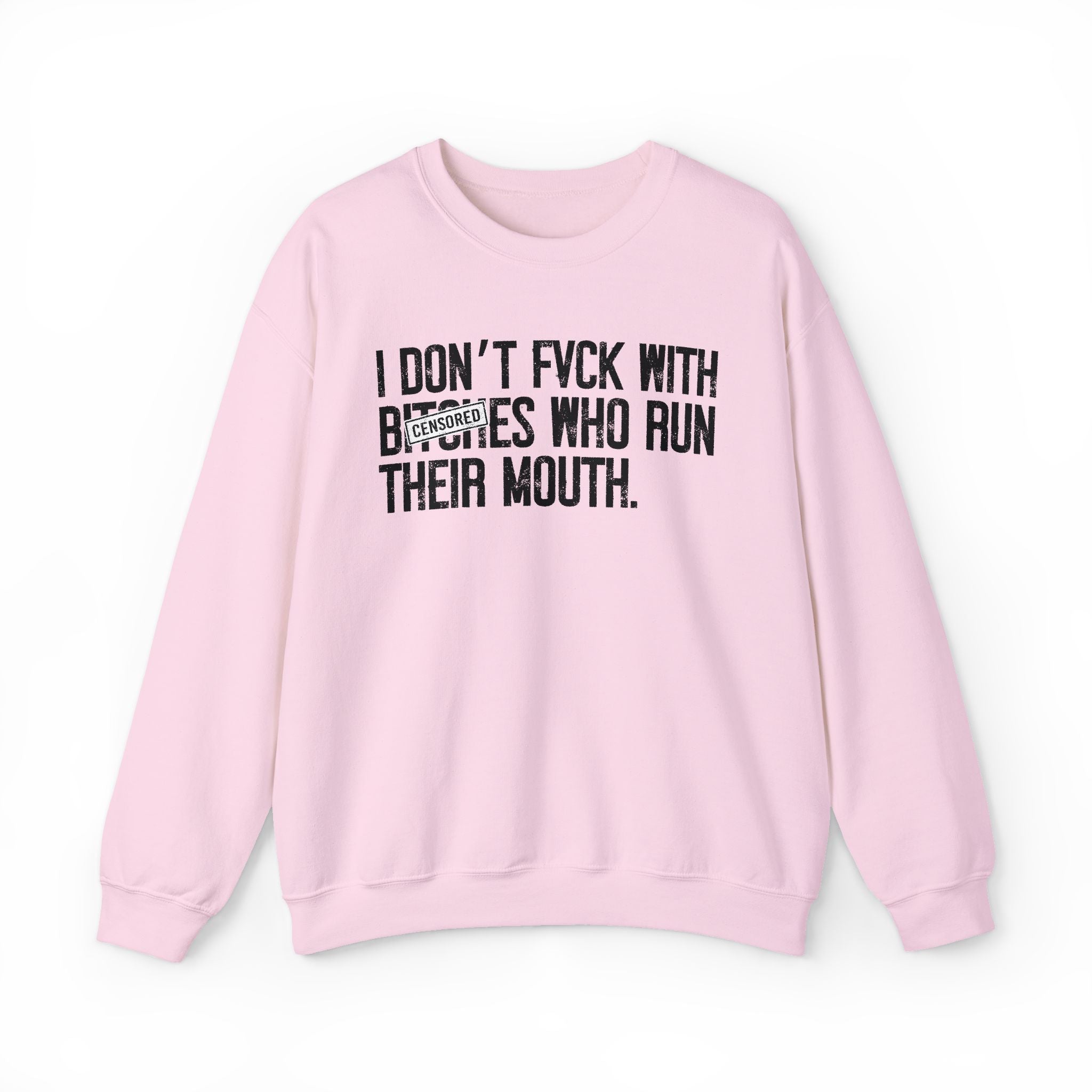 I Don't Fuck With Bitches Who Run Their Mouth - Sweatshirt