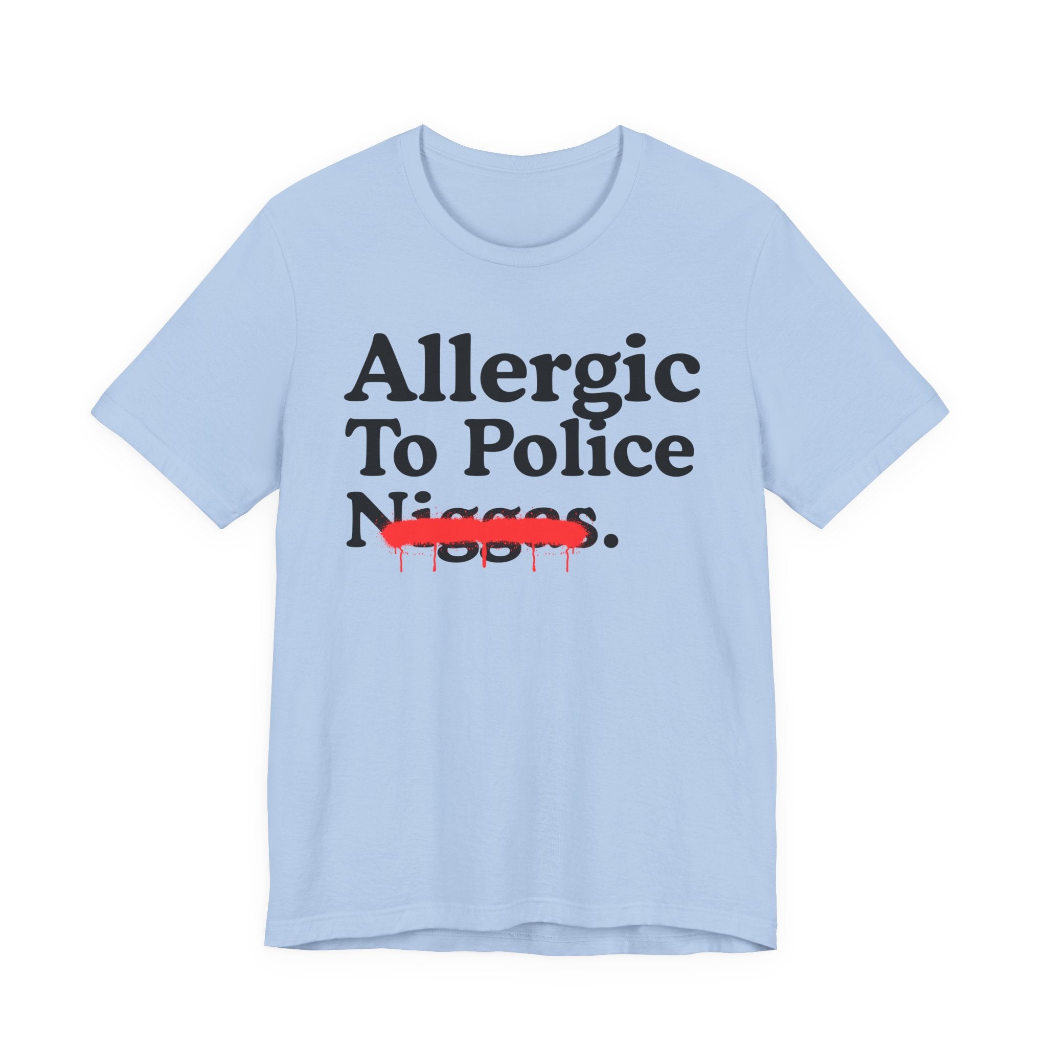 Allergic To Police Niggas — Funny Reaction T-Shirt