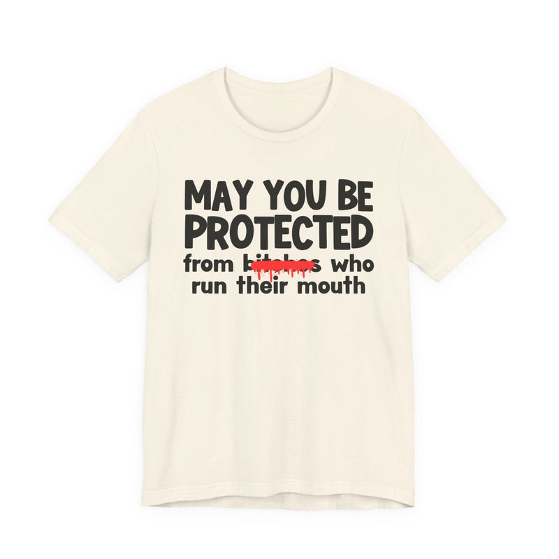 May You Be Protected From Bitches Who Run Their Mouth — Funny Protection Statement T-Shirt