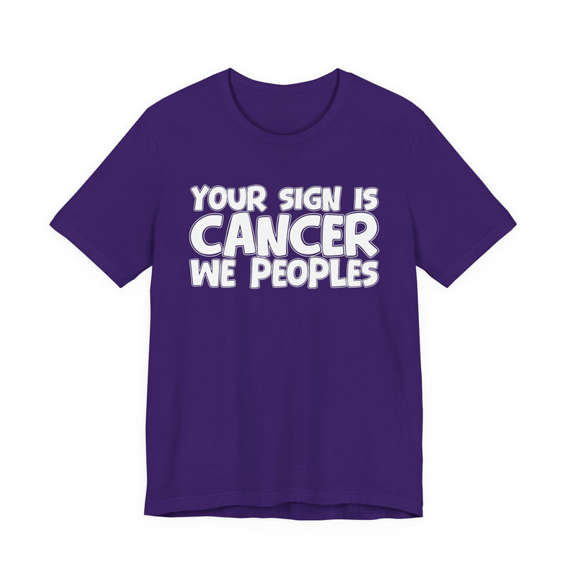 If Your Sign Is CANCER We Peoplez — T-Shirt alternate view 14: IF YOUR SIGN IS CANCER WE PEOPLEZ in bold statement lettering. Street Talk Designs zodiac statement apparel.