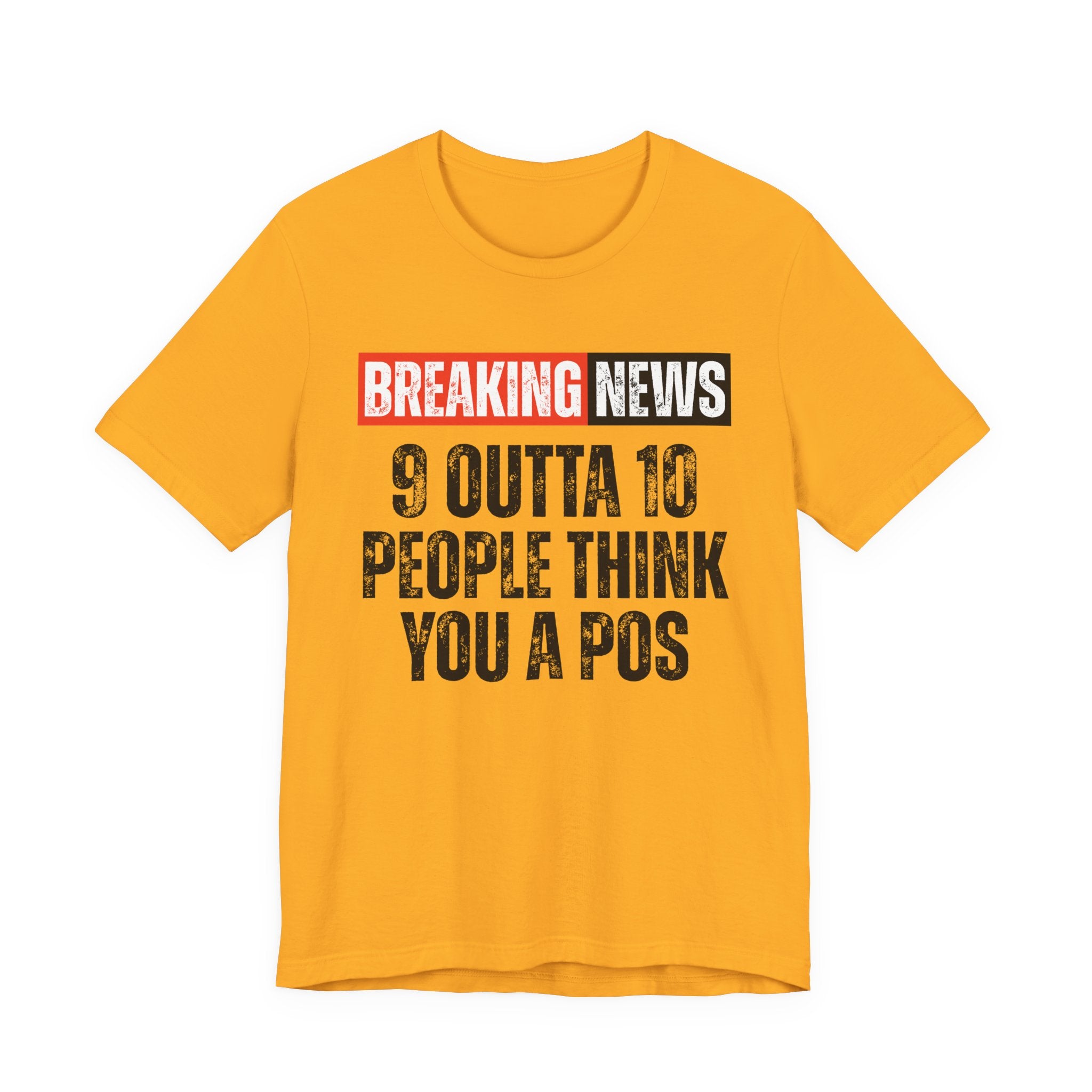 Breaking News: 9 Outta 10 People Think You A Pos －Funny News Alert T-Shirt