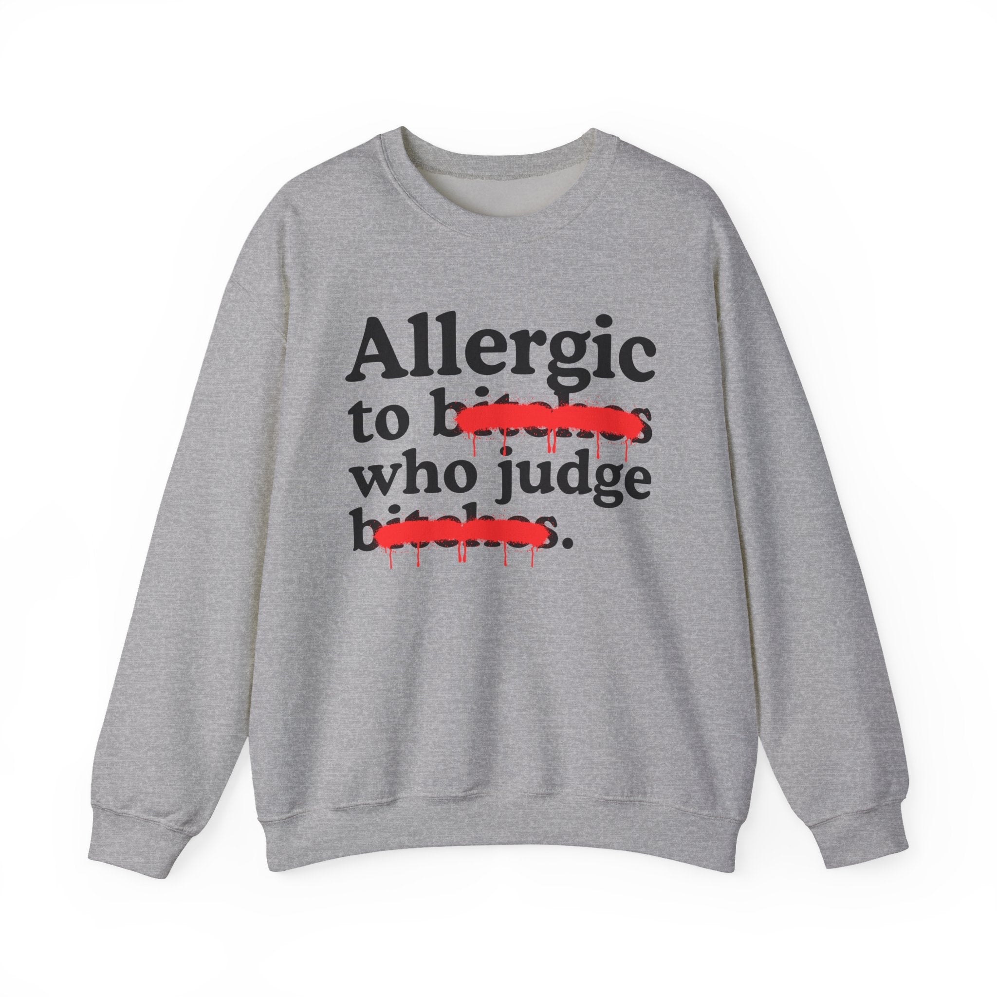 Allergic To Bitches Who Judge Bitches — Sarcastic Sassy Statement Sweatshirt