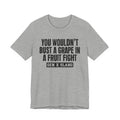 Gen X Slang - You Wouldn't Bust A Grape In A Fruit Fight Sarcastic Confrontational Tee
