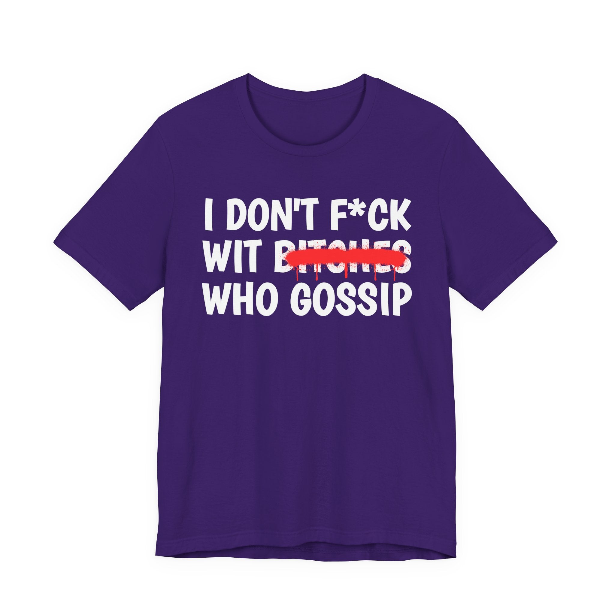 I Don't Fuck Wit Bitches Who Gossip — Funny Sassy Statement T-Shirt