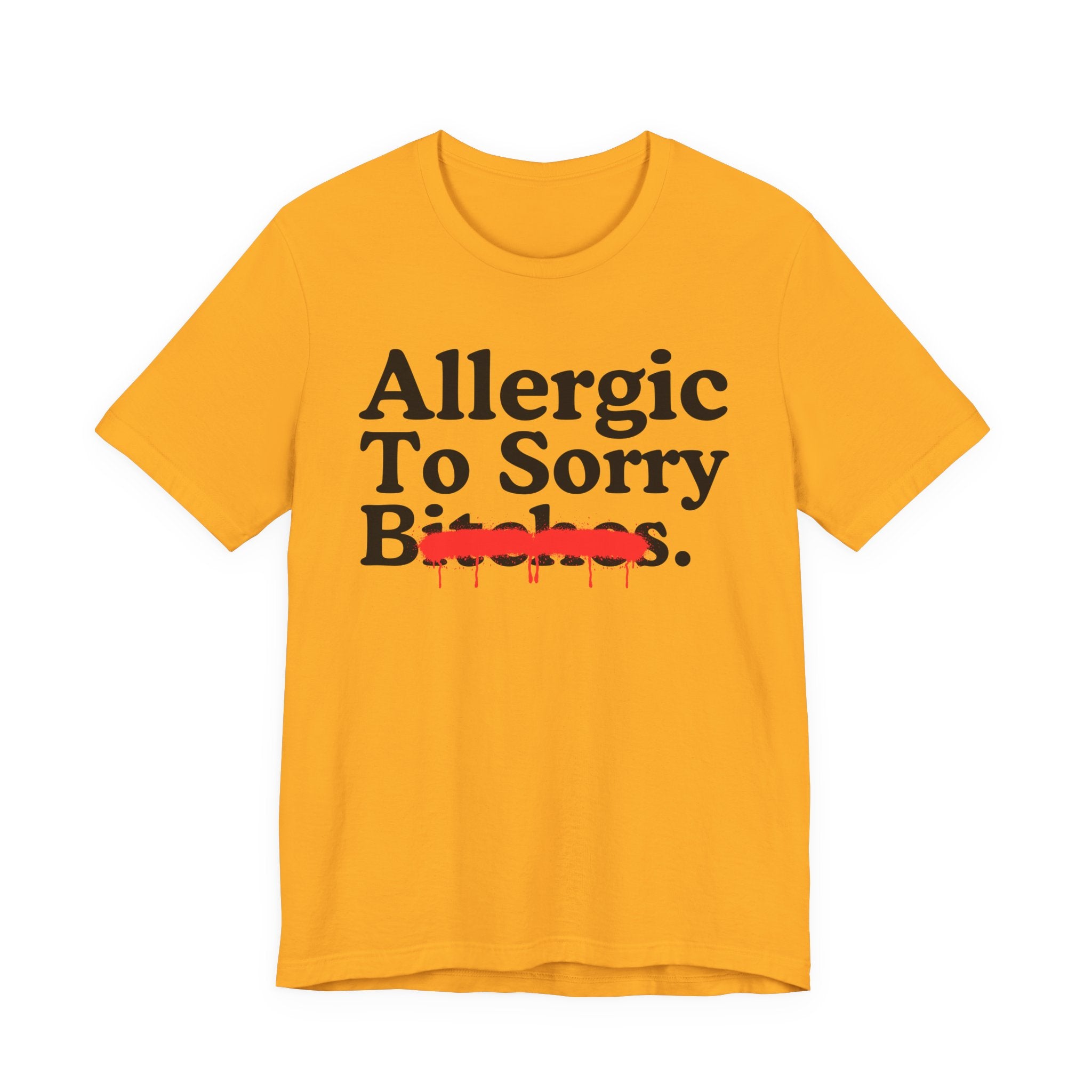 Allergic To Sorry Bitches — Sarcastic Sassy Statement T-Shirt