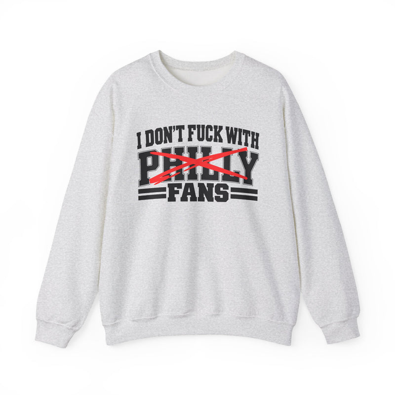 I Don't Fuck With Philly Fans — Sweatshirt front view: I DON'T FUCK WITH PHILLY FANS in bold statement lettering. Street Talk Designs sports statement apparel.