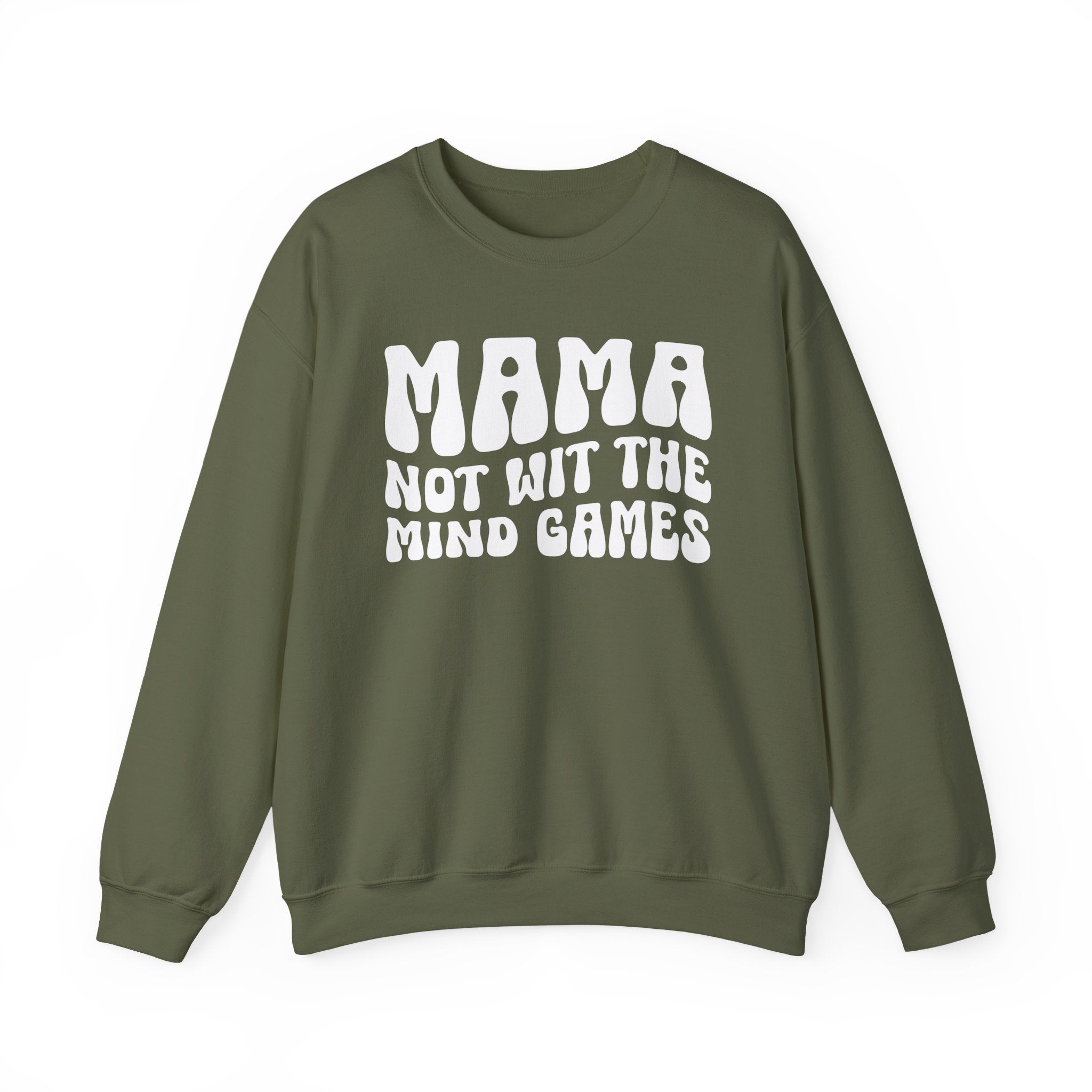 Mama Not Wit The Mind Games Sweatshirt (solid print)