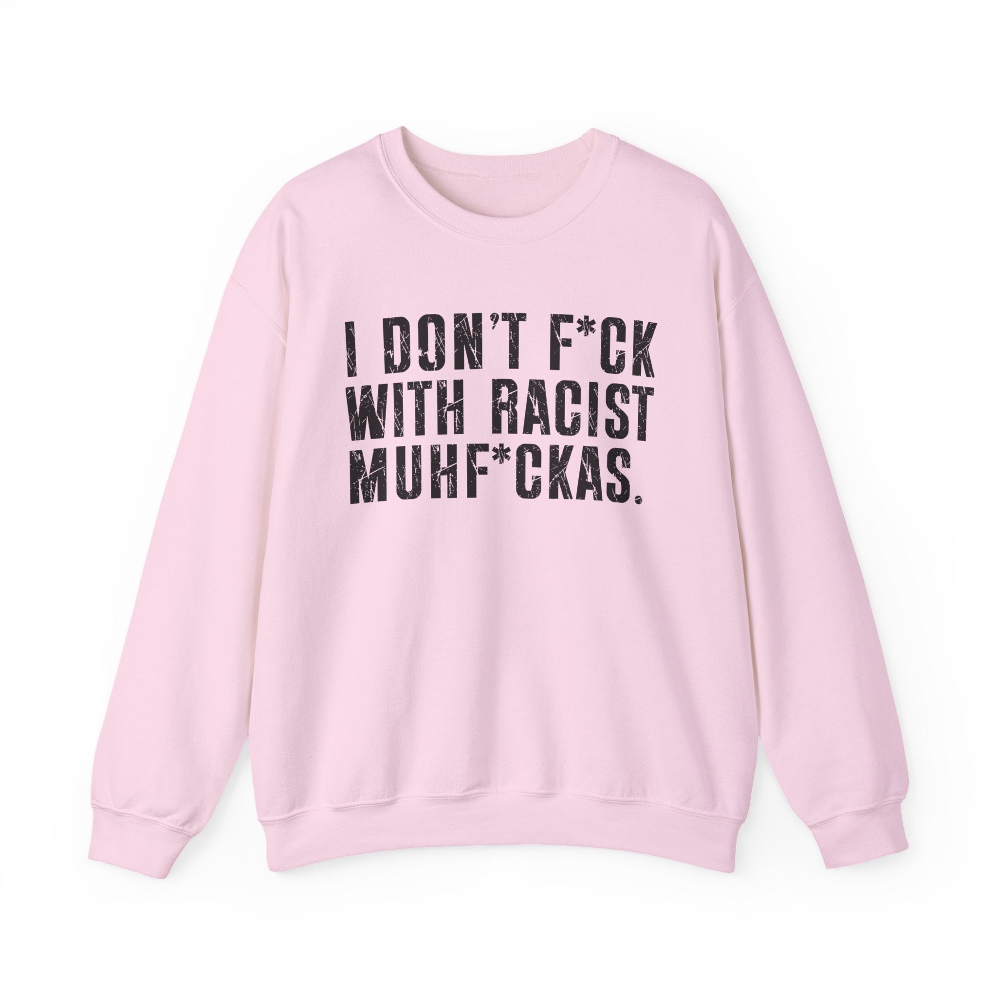 I Don't Fuck With Racist Muhfukas — Sweatshirt