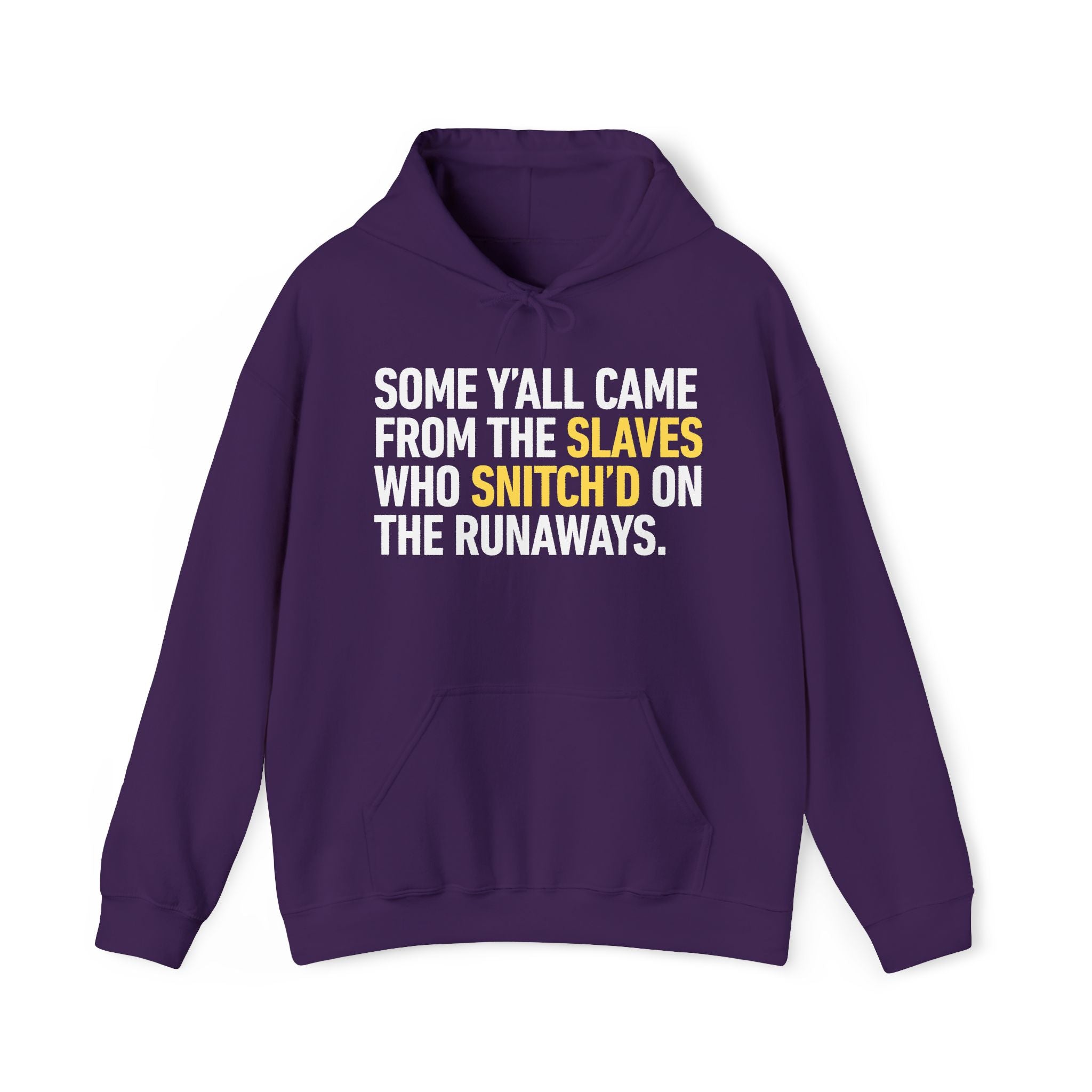 Some Y'all Came From The Slaves Who Snitch'd On The Runaways. — Hoodie
