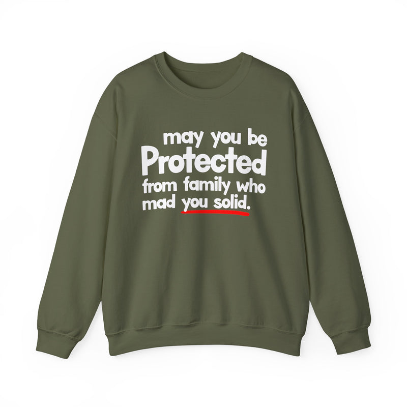 May You Be Protected From Family Who Mad You Solid — Sweatshirt alternate view 6: MAY YOU BE PROTECTED FROM FAMILY WHO MAD YOU SOLID in bold statement lettering. Street Talk Designs protection statement apparel.