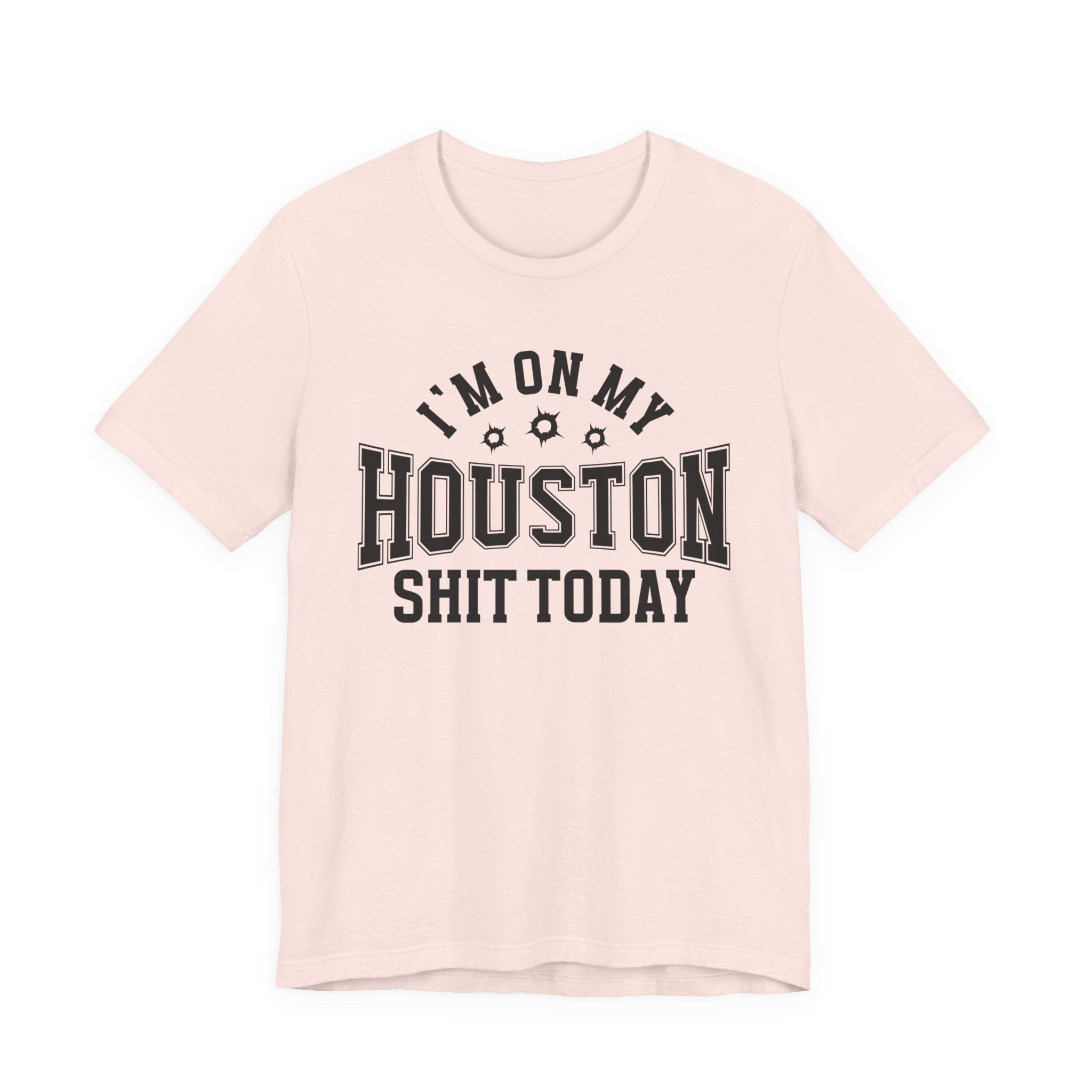 I'm On My Houston Shit Today (Bullet Holes) T-shirt