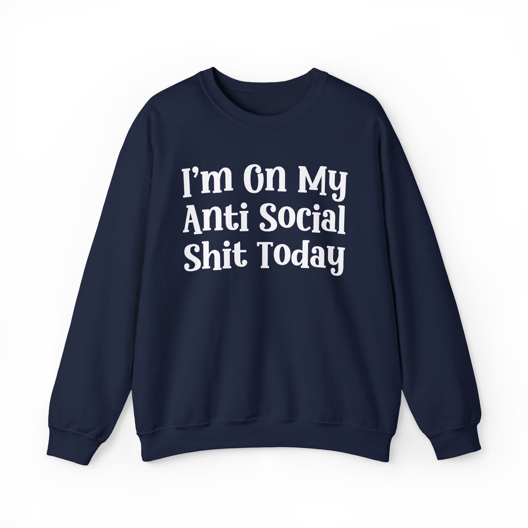 I'm On My Anti Social Shit Today — Sweatshirt