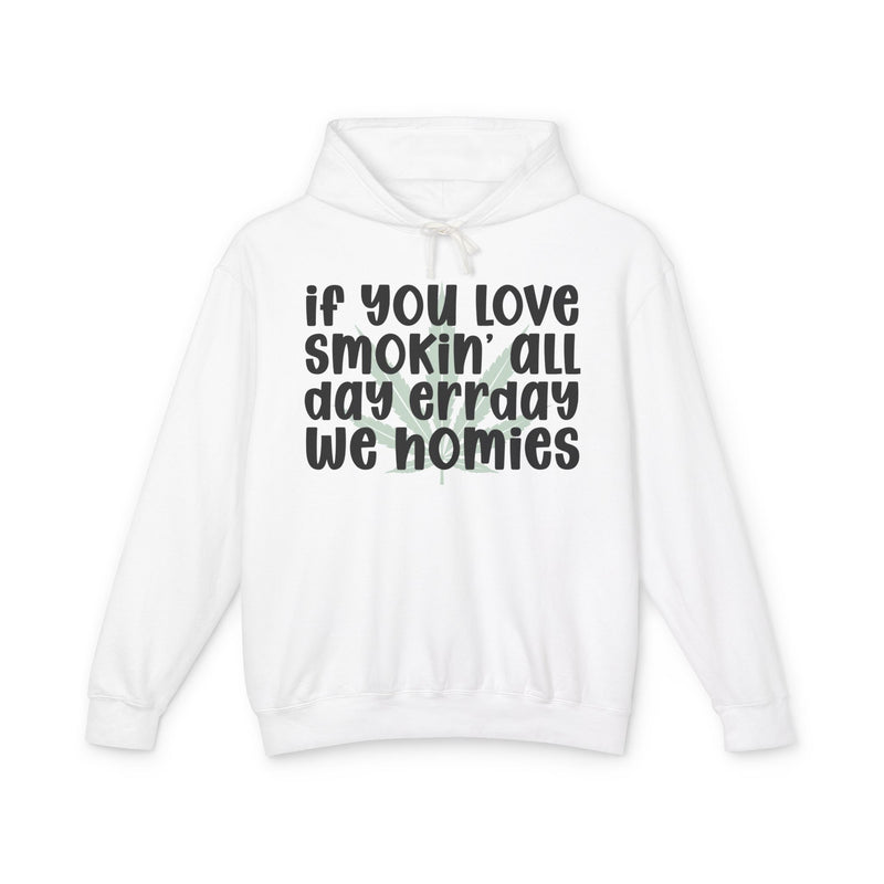 If You Love Smokin' All Day Err'day We Homies - Hoodie
