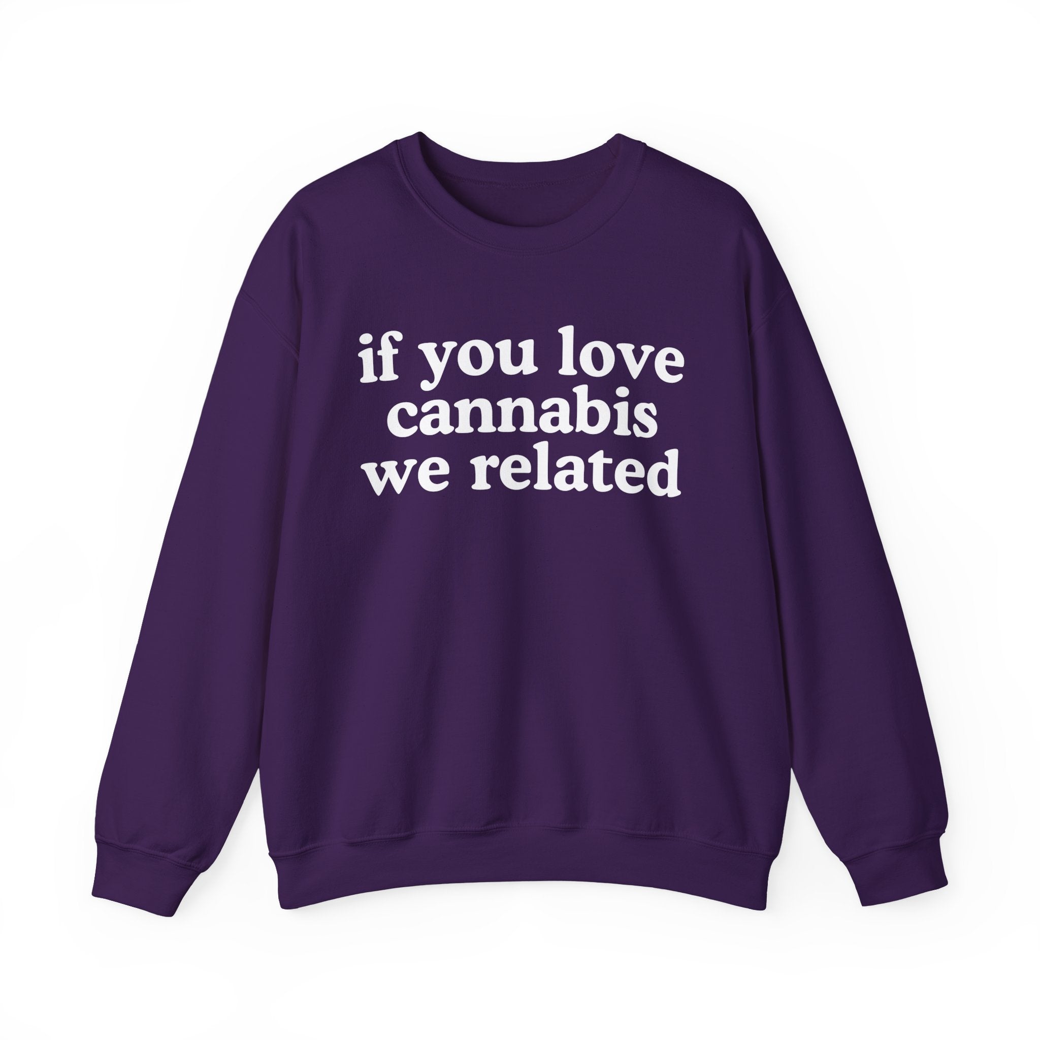If You Love Cannabis We Related - Cannabis Lovers Gift Sweatshirt