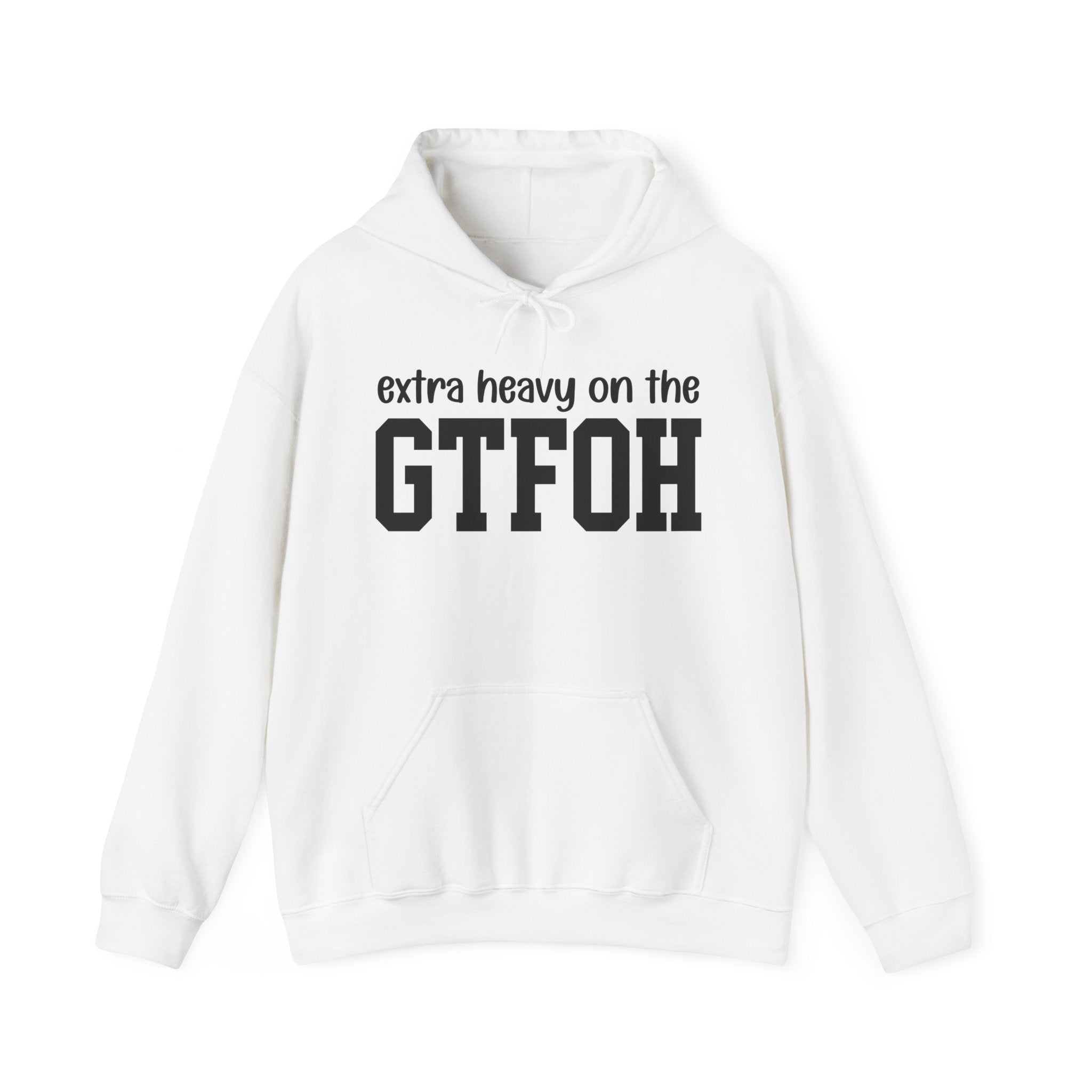 Extra Heavy On The GTFOH — Hoodie