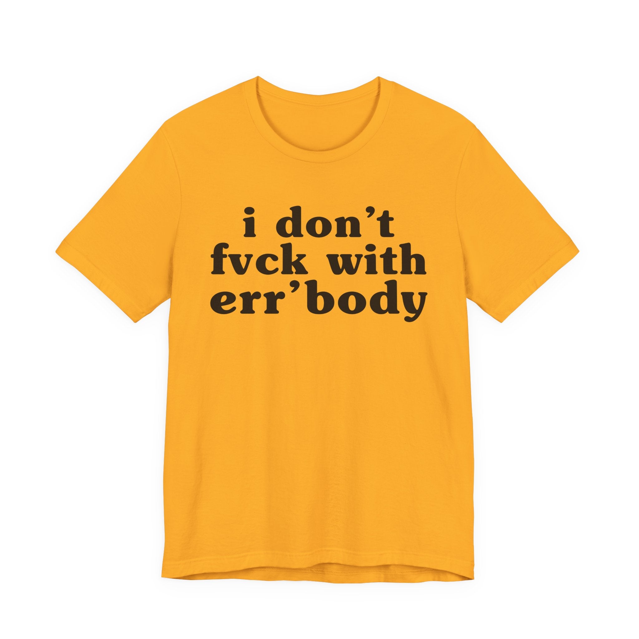 I Don't Fuck With Err'Body — Real Energy Statement T-Shirt