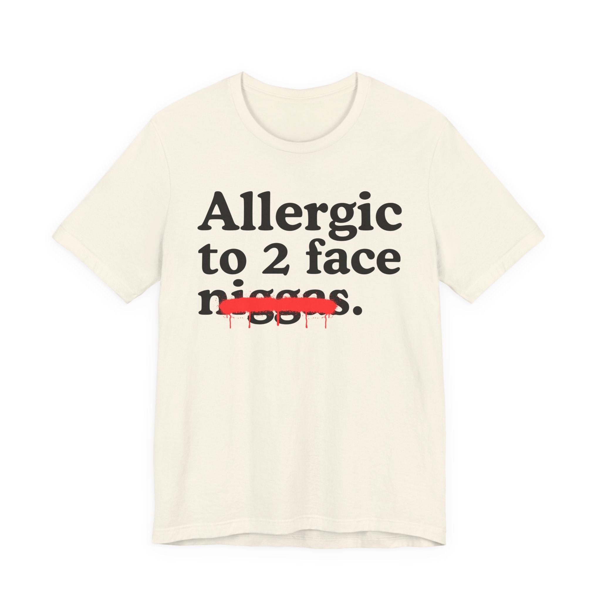 Allergic To 2 Face Niggas - Funny Reaction T-shirt