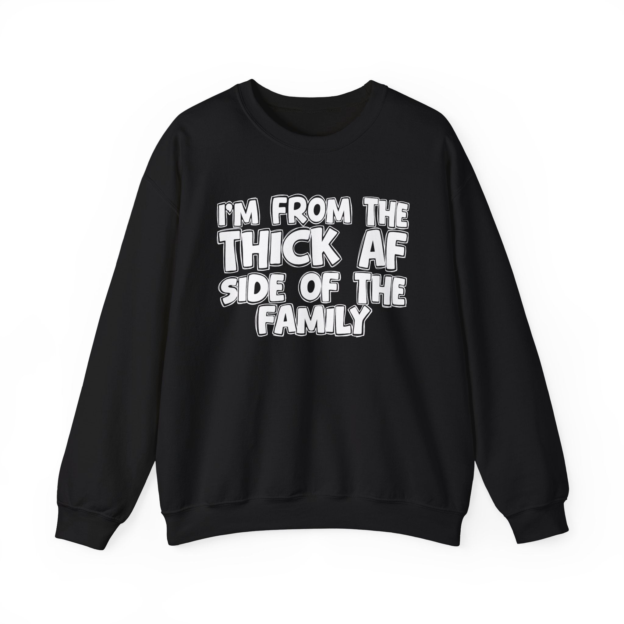 I'm From The Thick AF Side Of The Family - Humorous Family Pride Sweatshirt