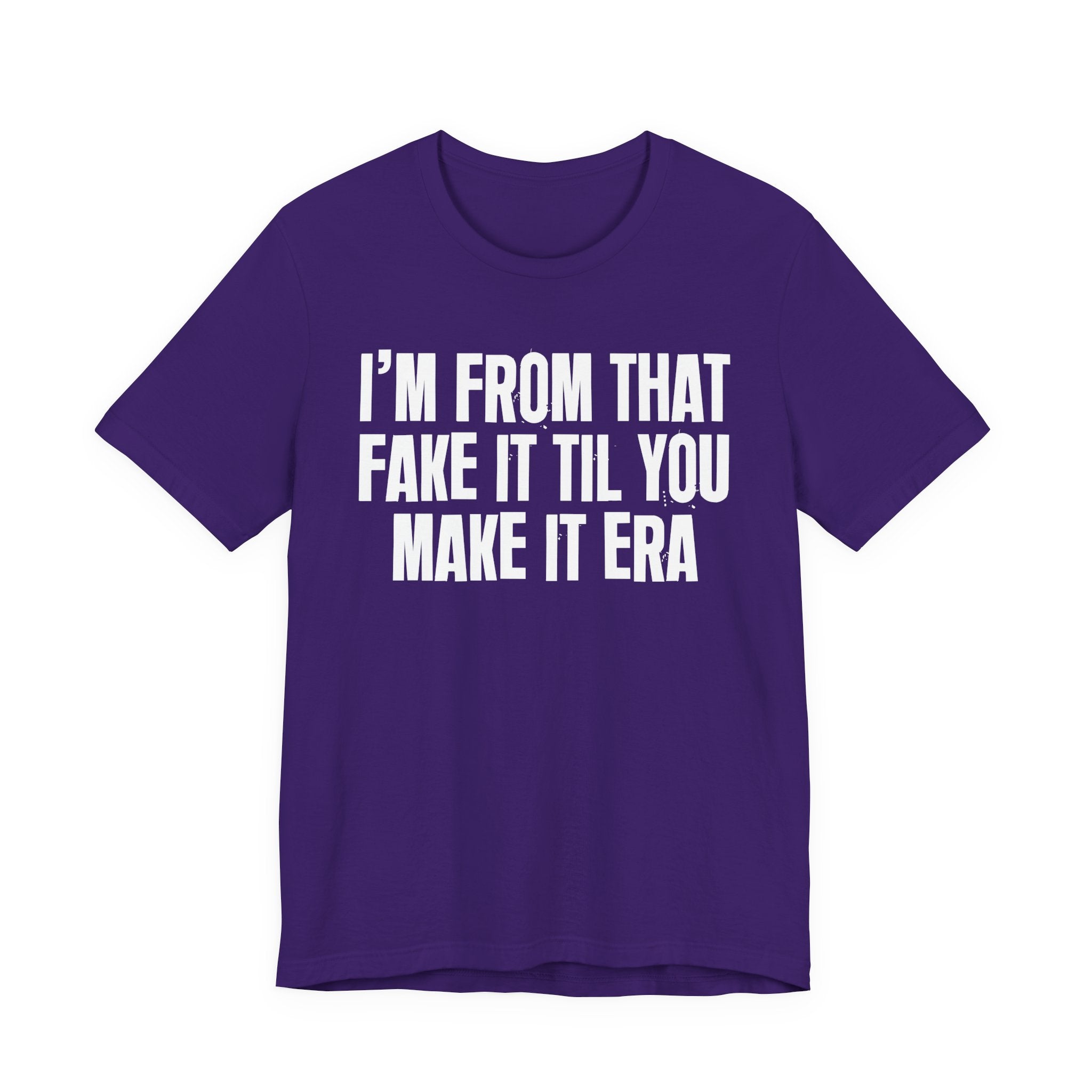 I'm From That Fake It Til You Make It Era - Funny Growing Up Tee