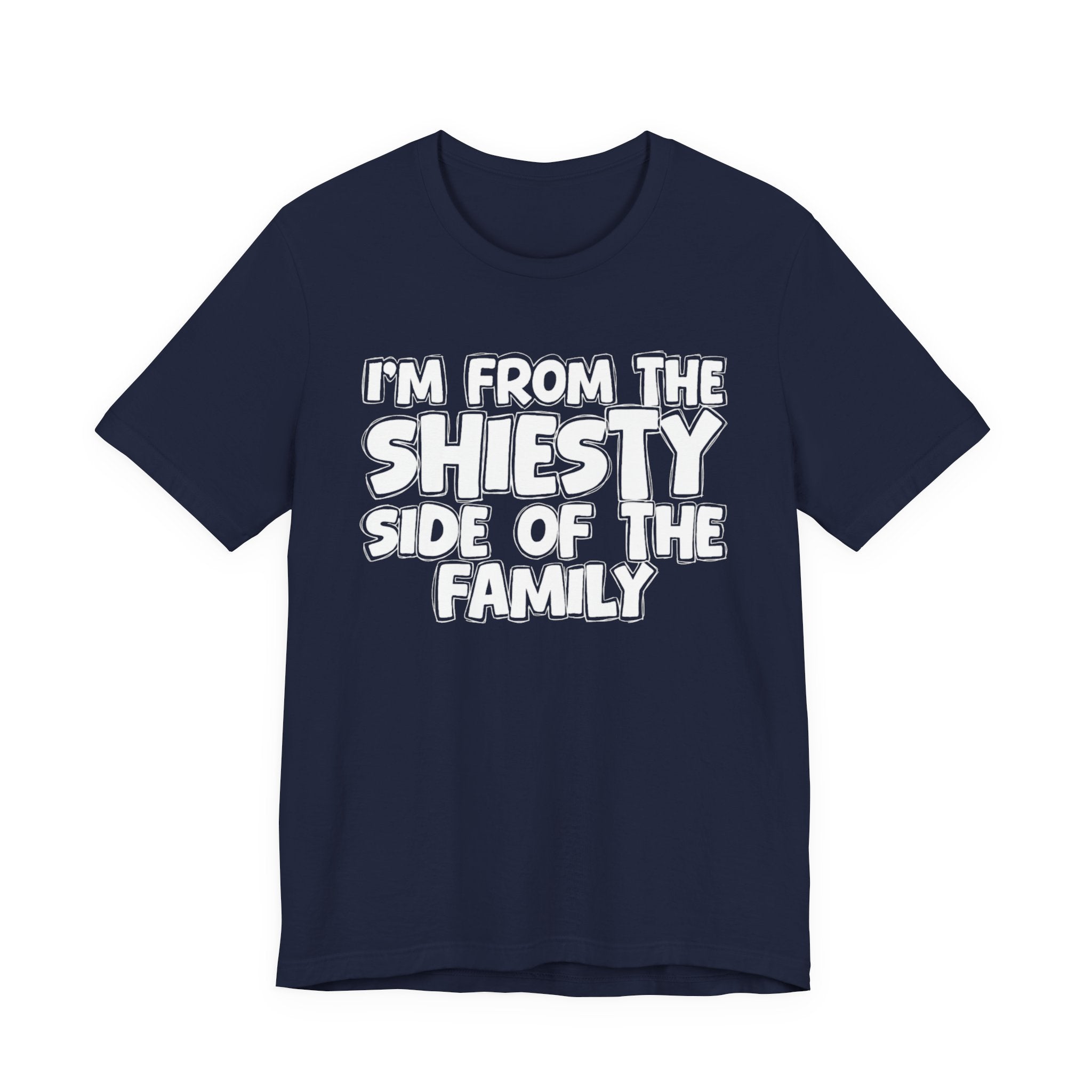 I'm From The Shiesty Side Of The Family - Humorous Family Pride T-Shirt