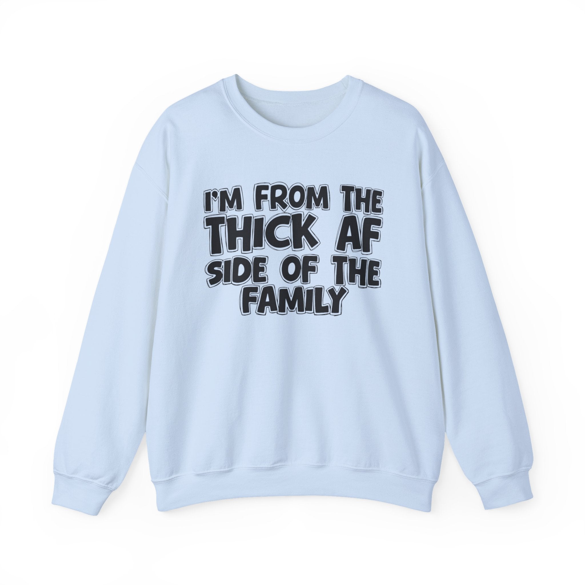 I'm From The Thick AF Side Of The Family - Humorous Family Pride Sweatshirt