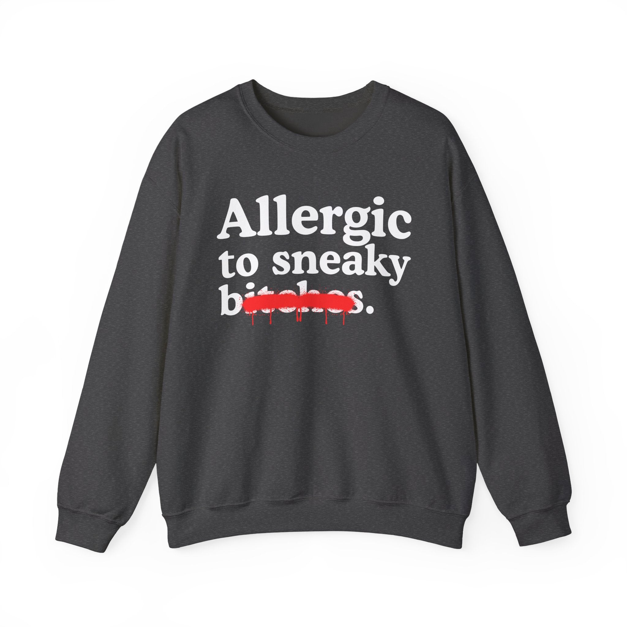 Allergic To Sneaky Bitches — Sarcastic Sassy Statement Sweatshirt