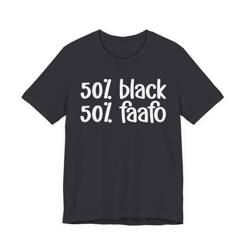 50% Black 50% FAAFO - T-Shirt